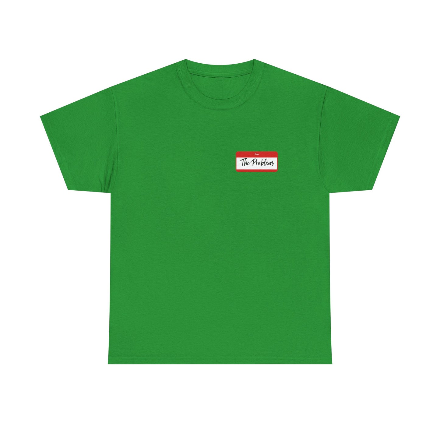 I'm The Problem Shirt