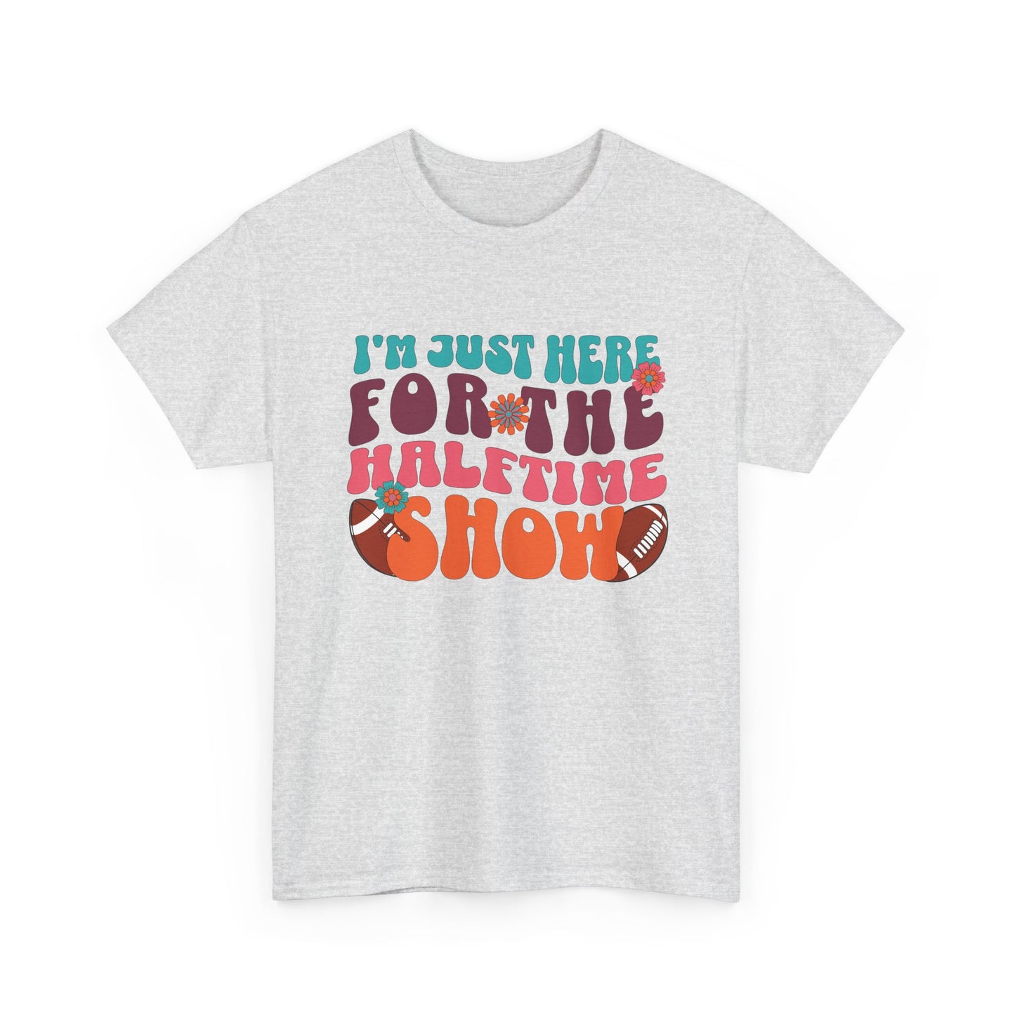 I'm Just Here For the Halftime Show Shirt