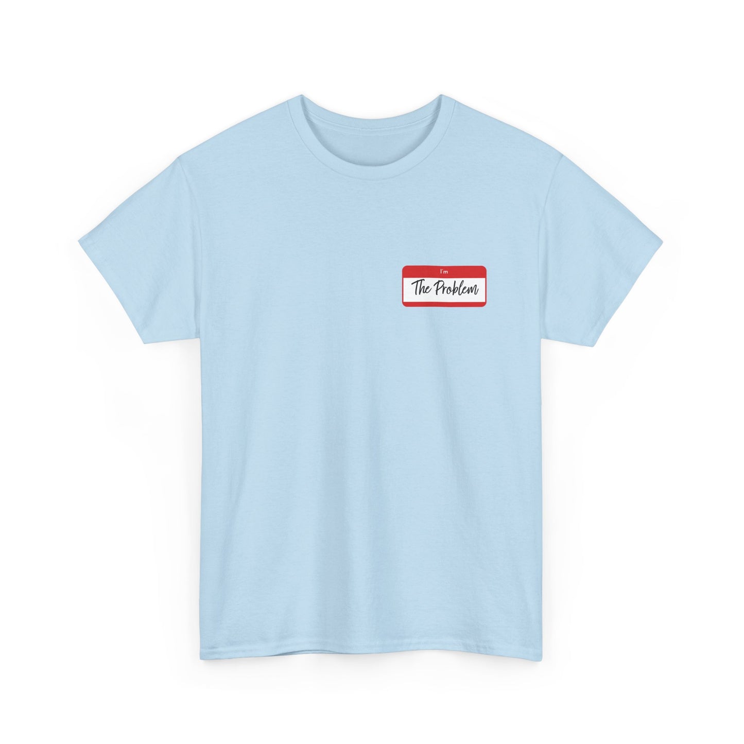 I'm The Problem Shirt