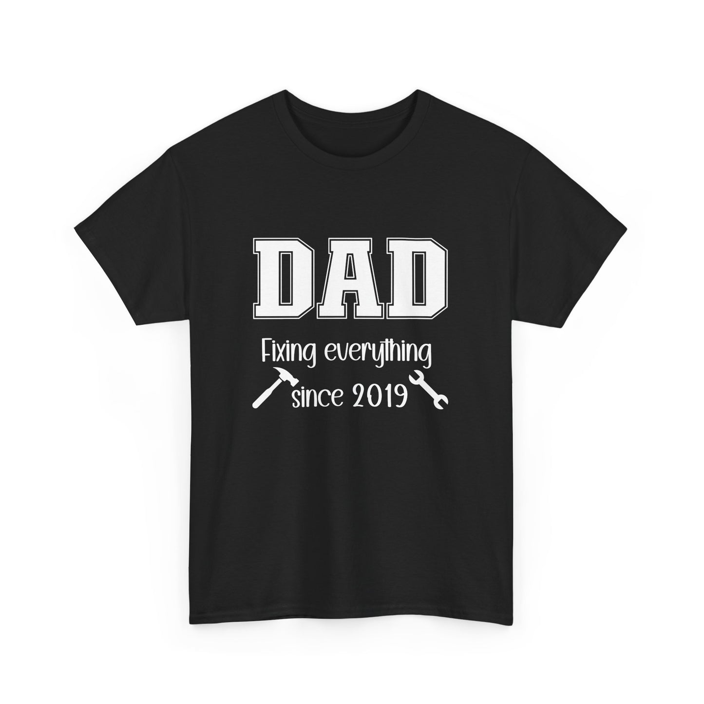 Customizable year, black t-shirt with 'DAD fixing everything since 2019' in white text with a small hammer and wrench graphic included.