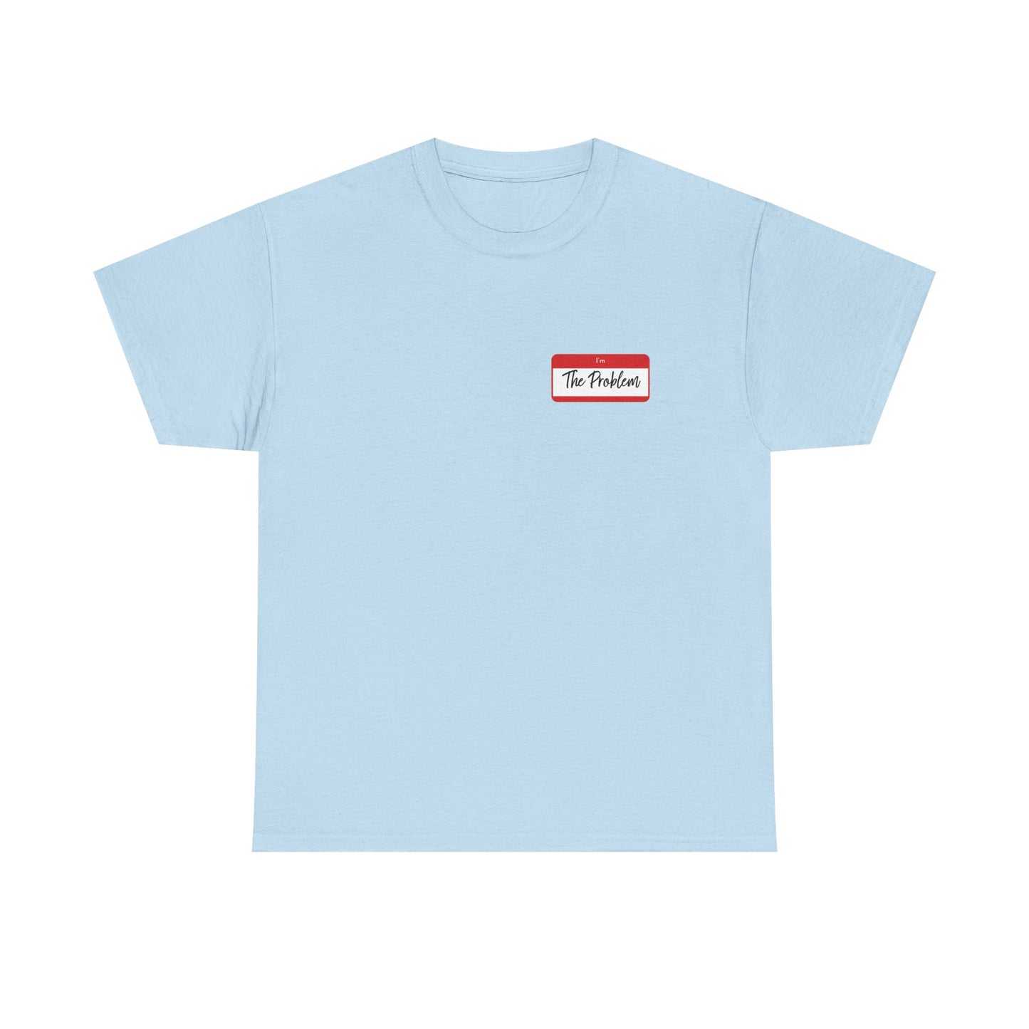 I'm The Problem Shirt