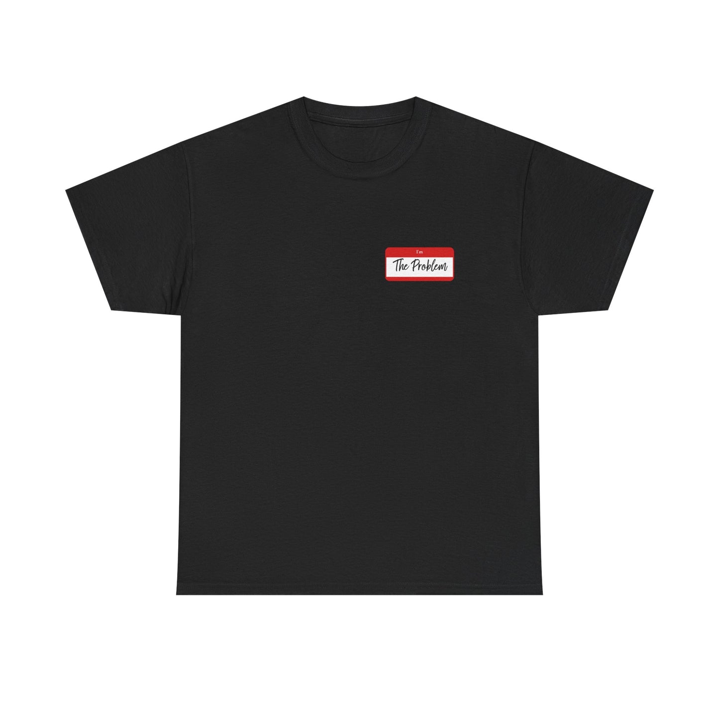 I'm The Problem Shirt