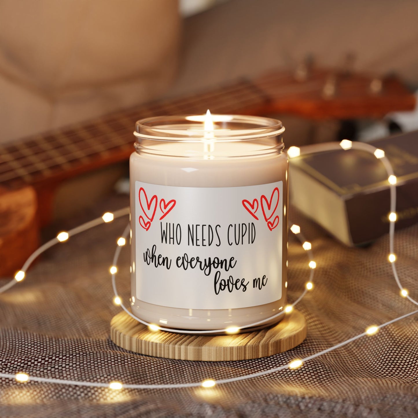 Who Needs Cupid When Everyone Loves Me - Candle