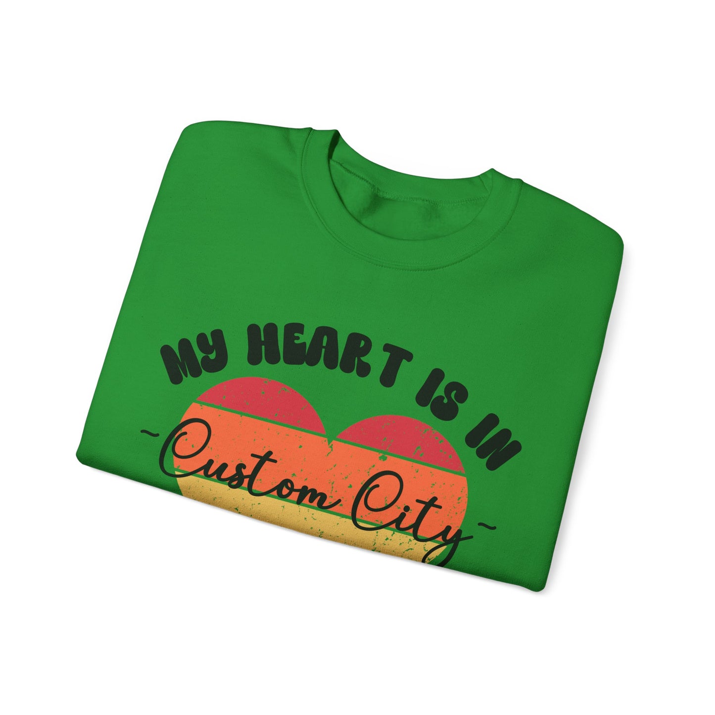 Customizable - My Heart is in _____ City Sweatshirt