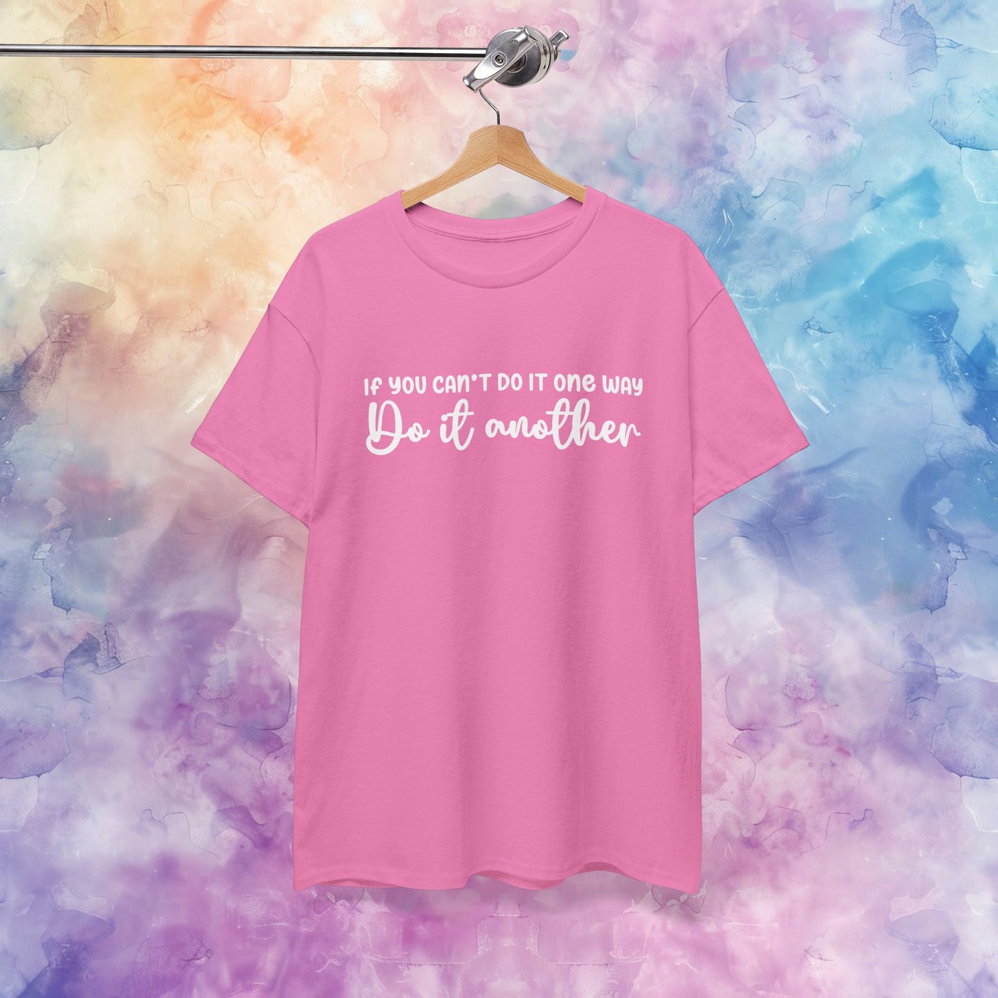 Motivational Tee - If You Can't Do It One Way Do It Another