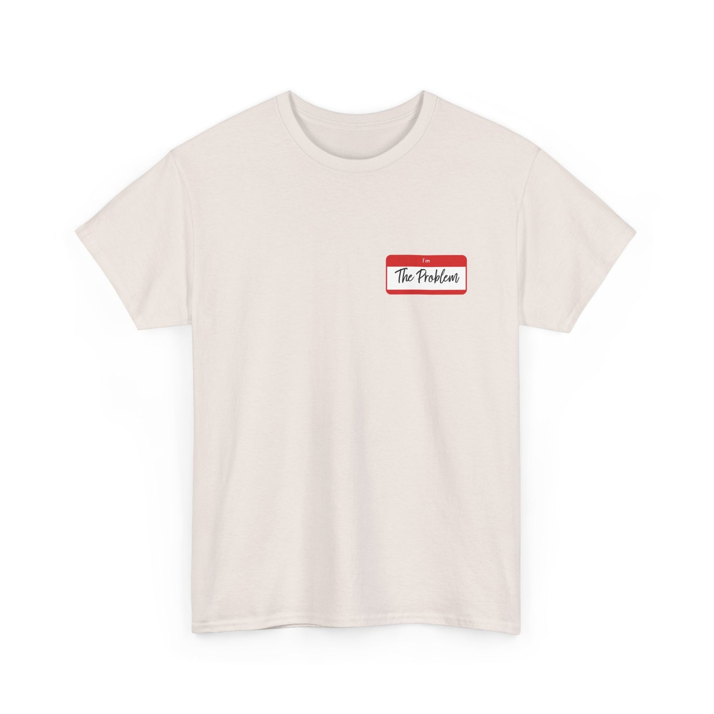 I'm The Problem Shirt
