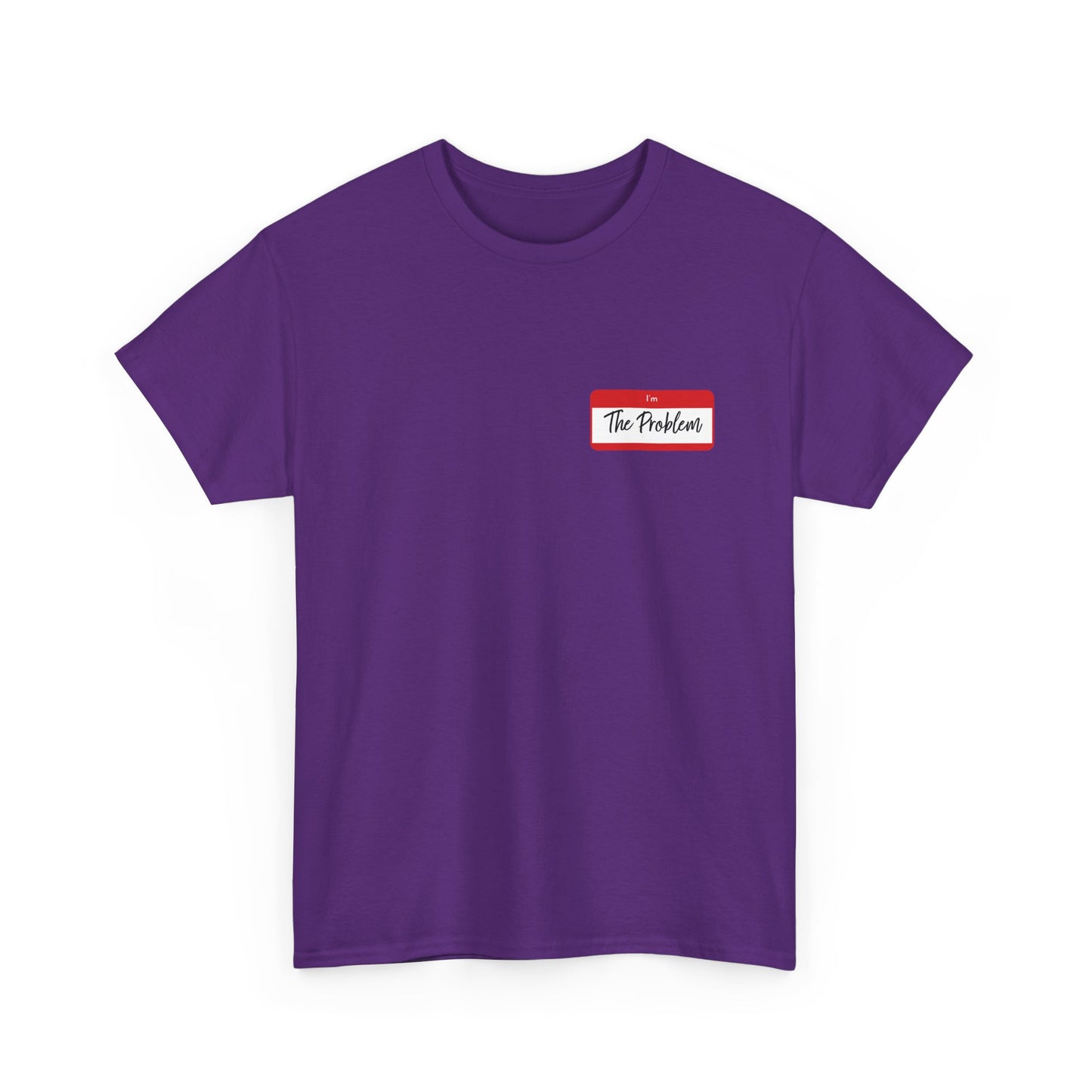 I'm The Problem Shirt