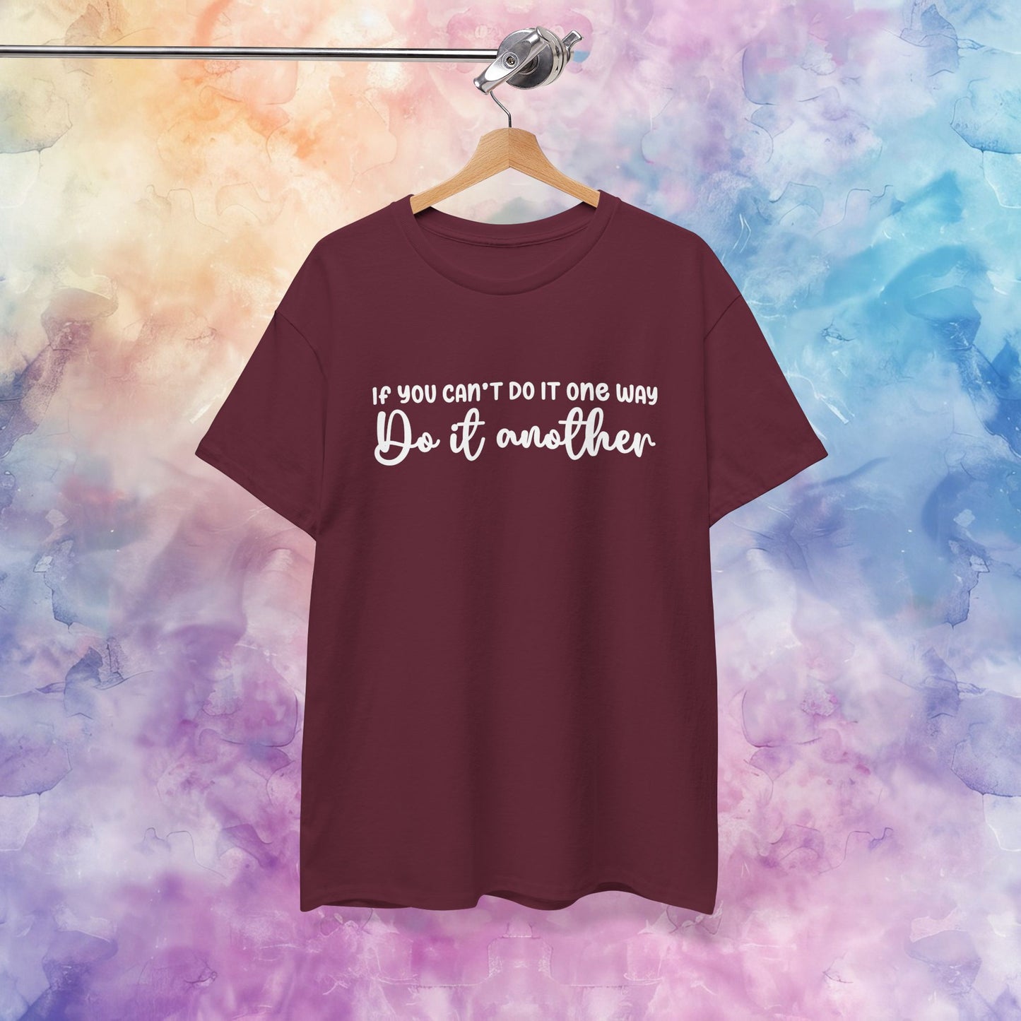 Motivational Tee - If You Can't Do It One Way Do It Another
