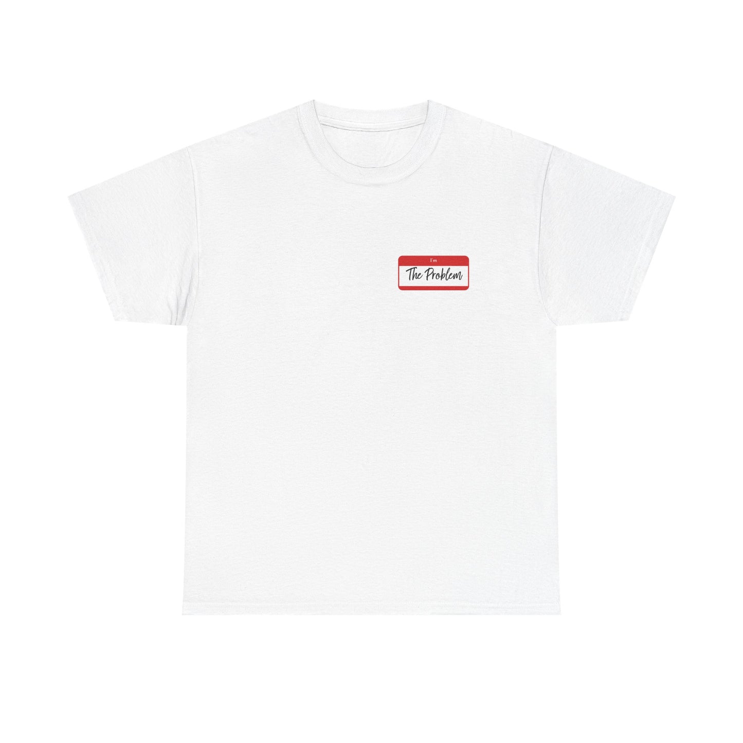 I'm The Problem Shirt