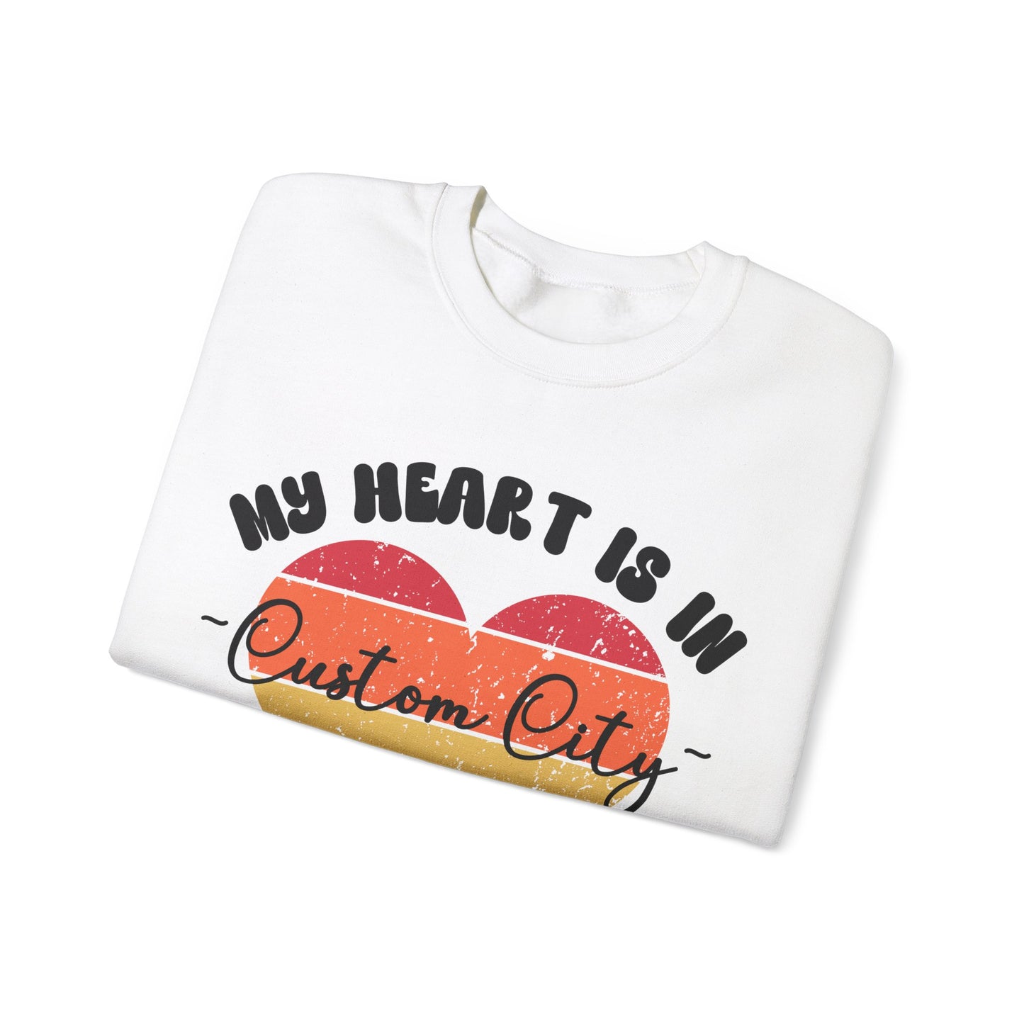 Customizable - My Heart is in _____ City Sweatshirt