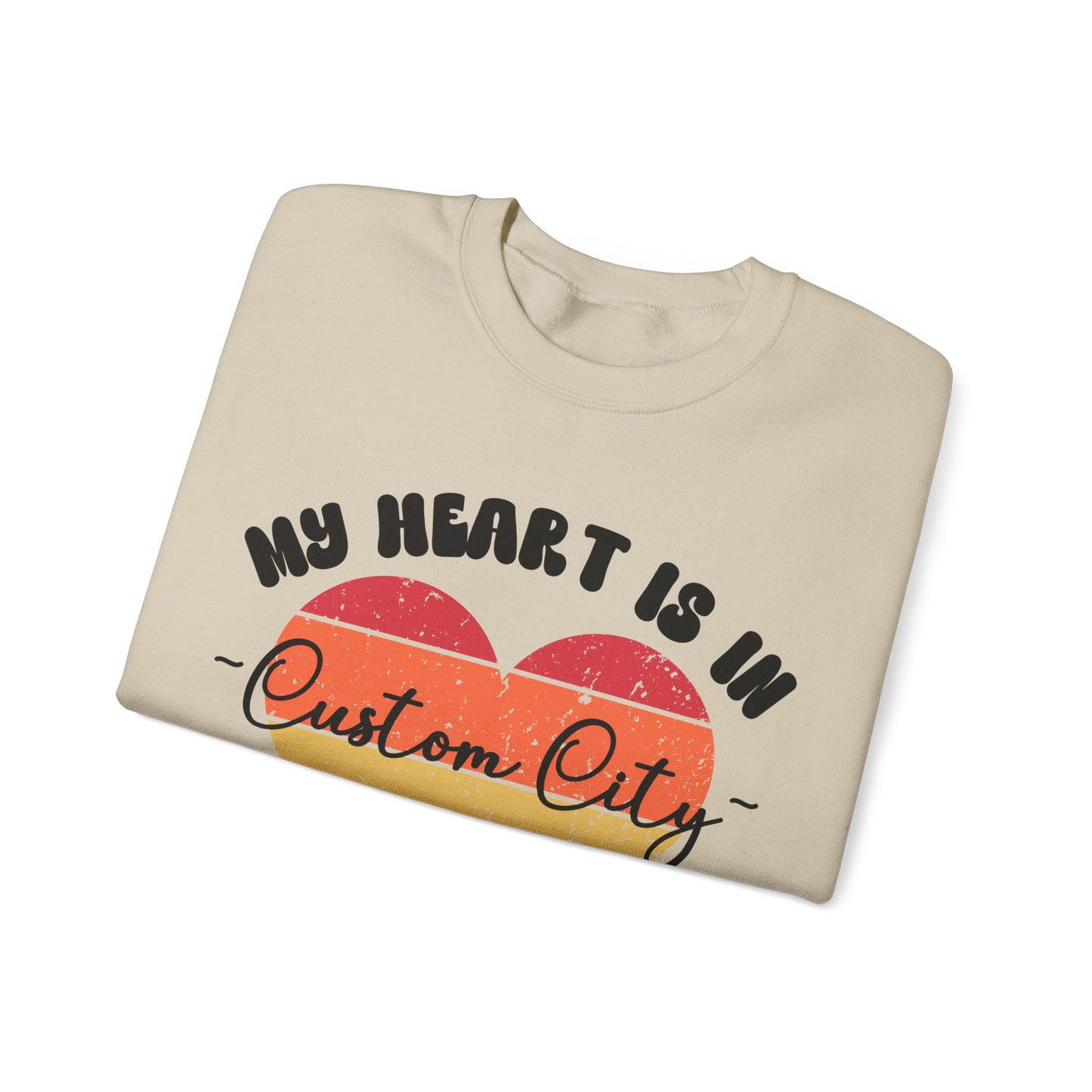 Customizable - My Heart is in _____ City Sweatshirt