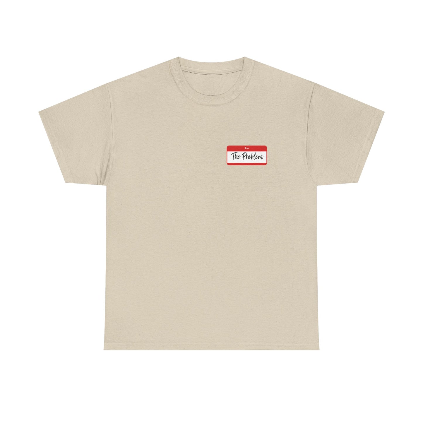 I'm The Problem Shirt