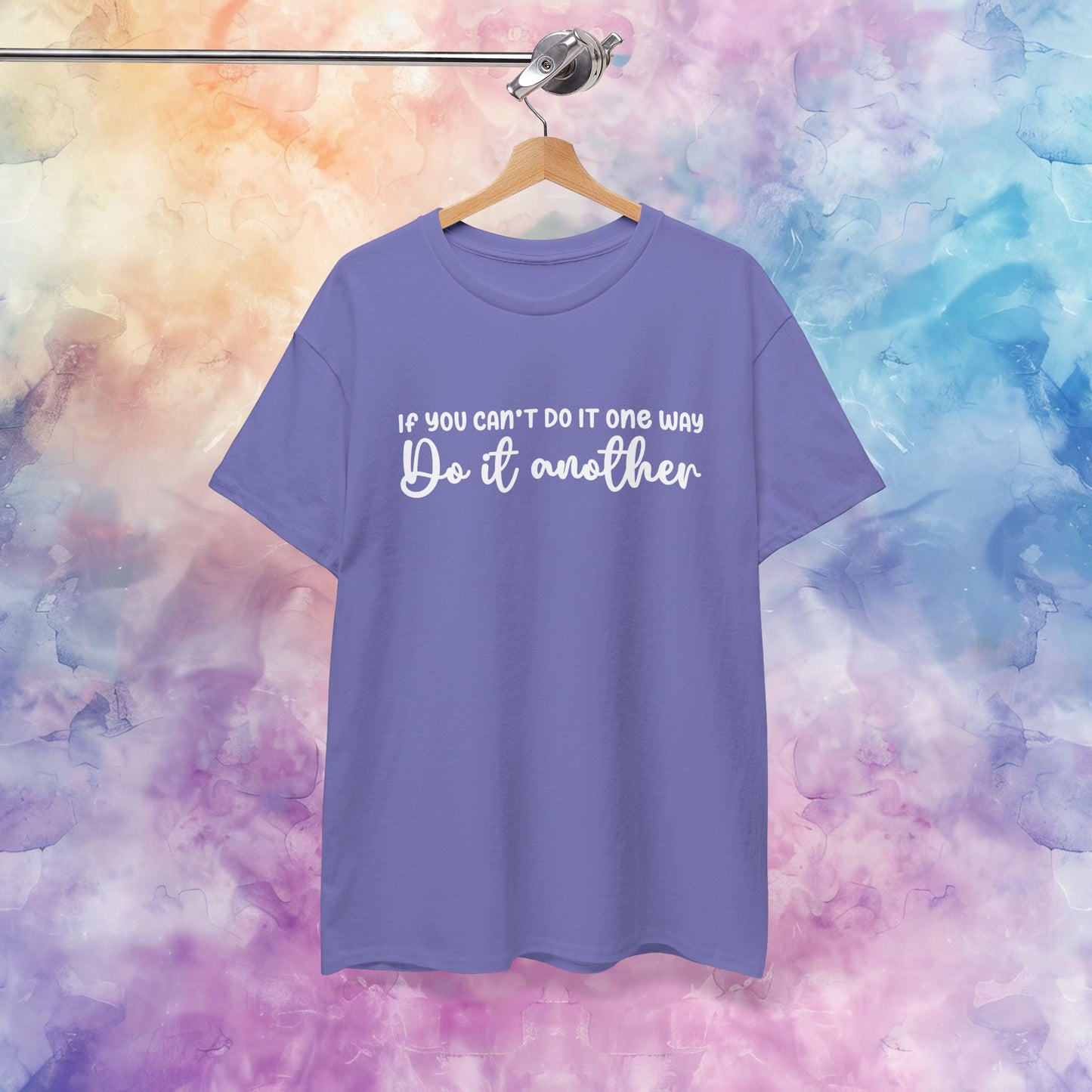 Motivational Tee - If You Can't Do It One Way Do It Another