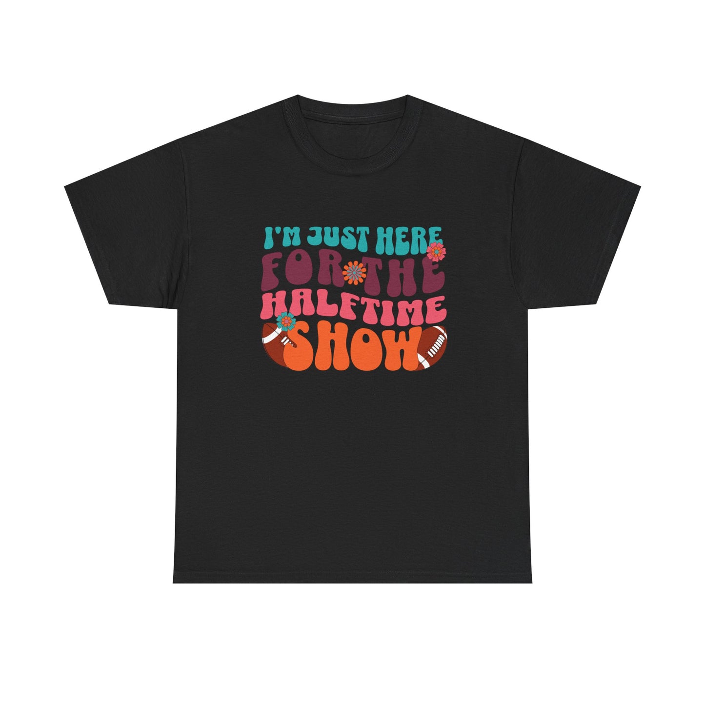 I'm Just Here For the Halftime Show Shirt