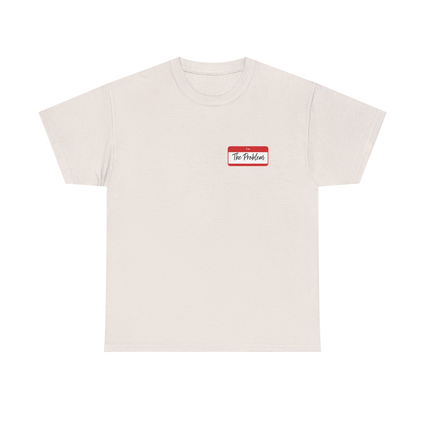 I'm The Problem Shirt