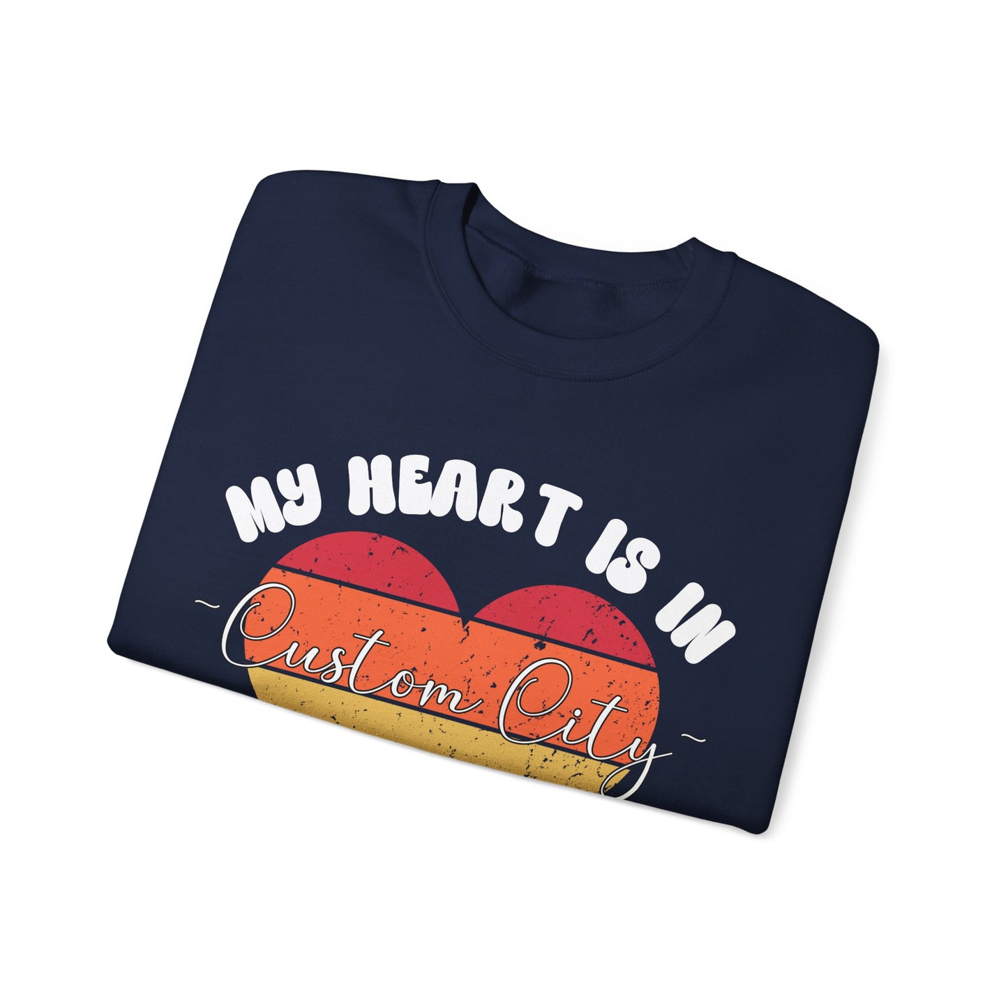 Customizable - My Heart is in _____ City Sweatshirt