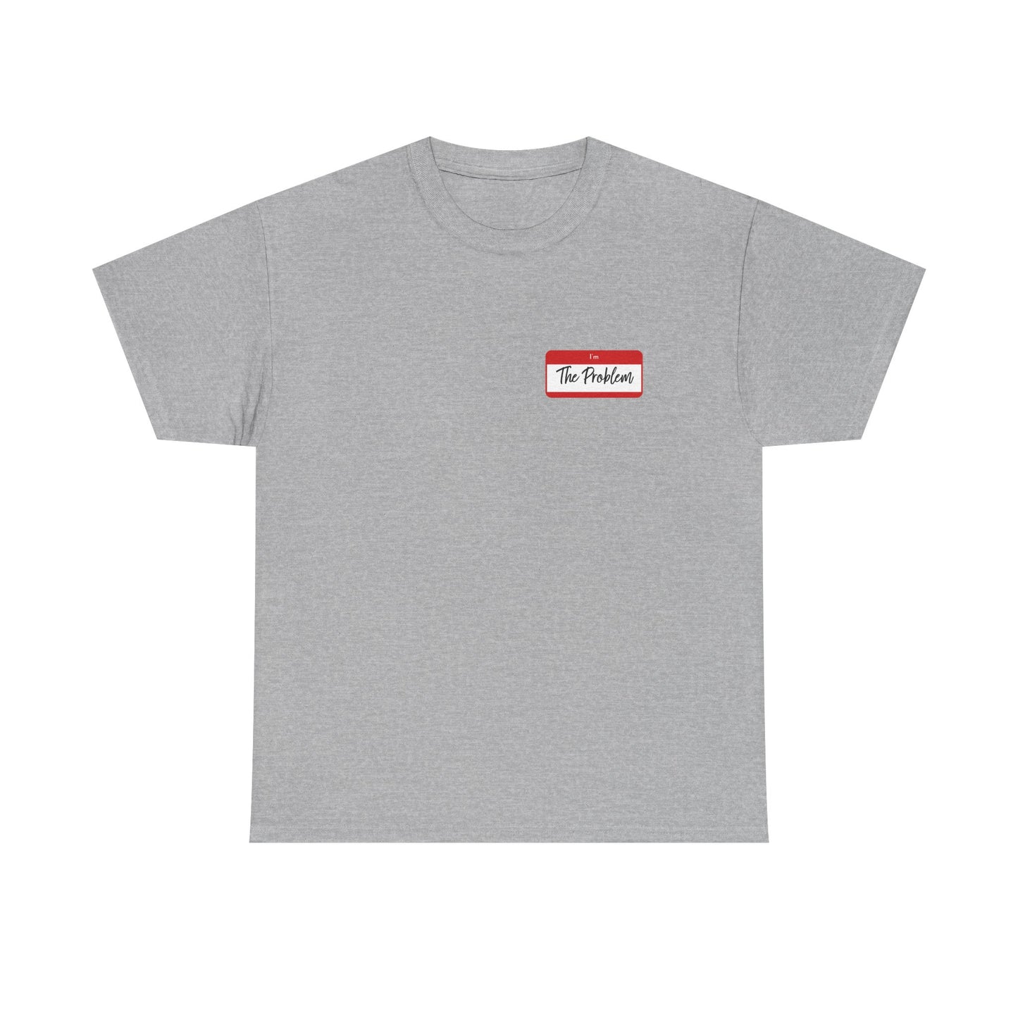 I'm The Problem Shirt