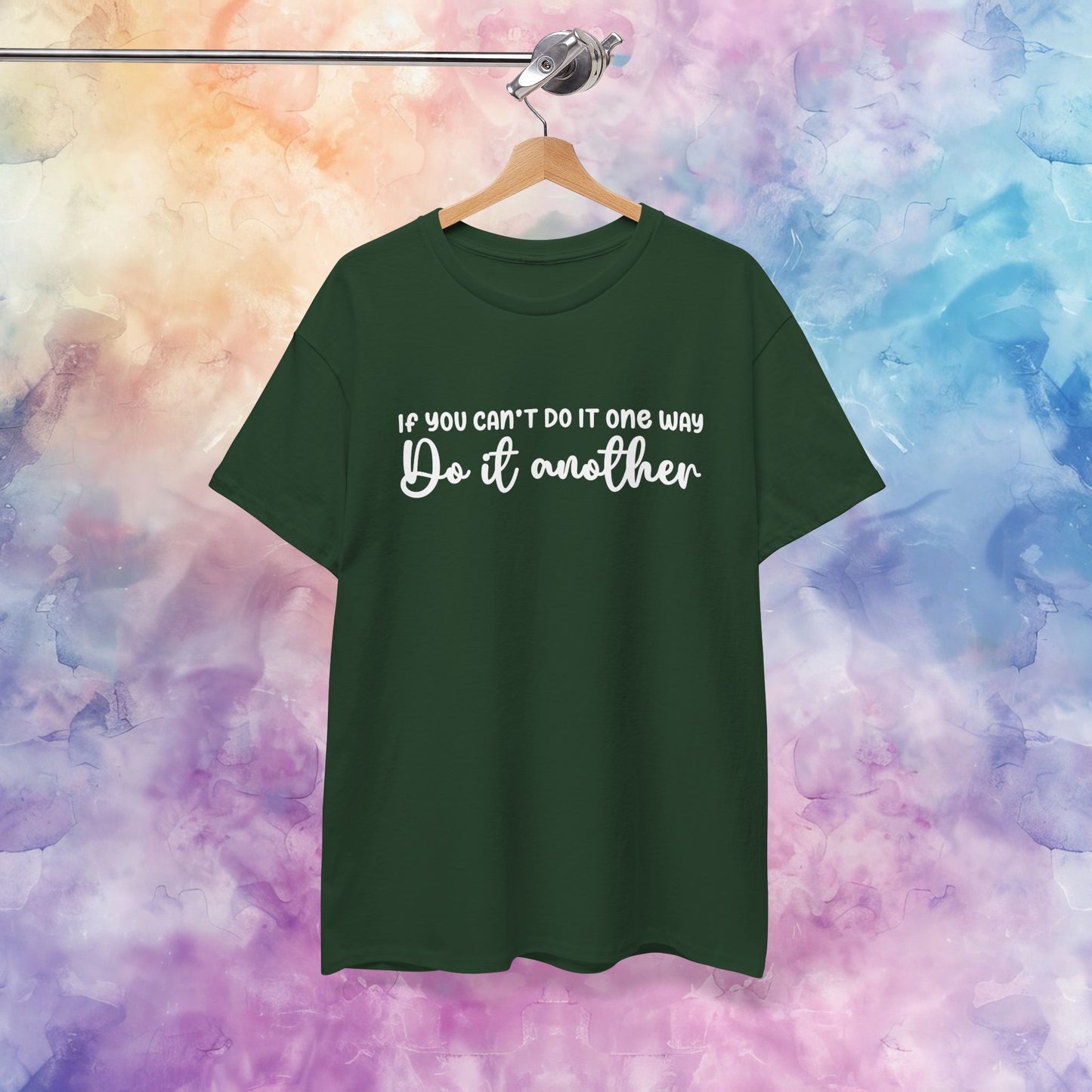 Motivational Tee - If You Can't Do It One Way Do It Another