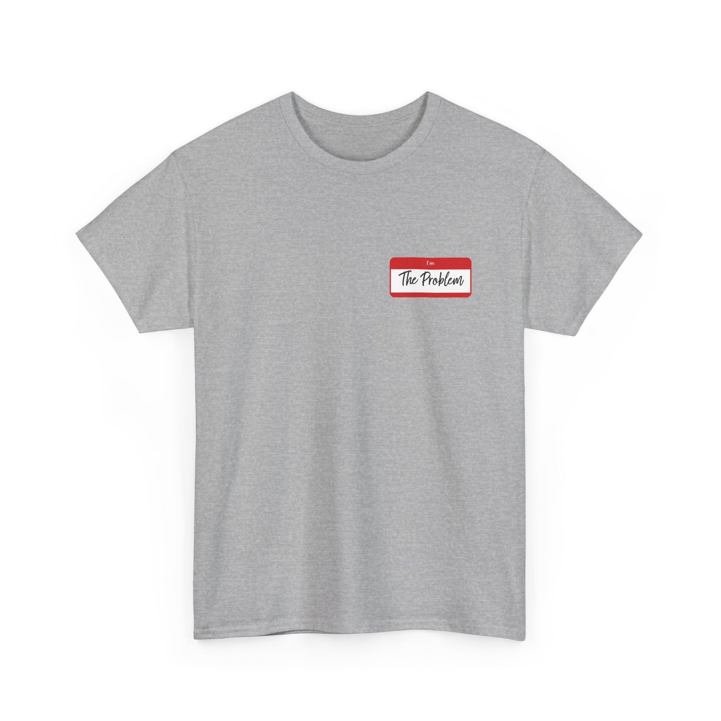 I'm The Problem Shirt