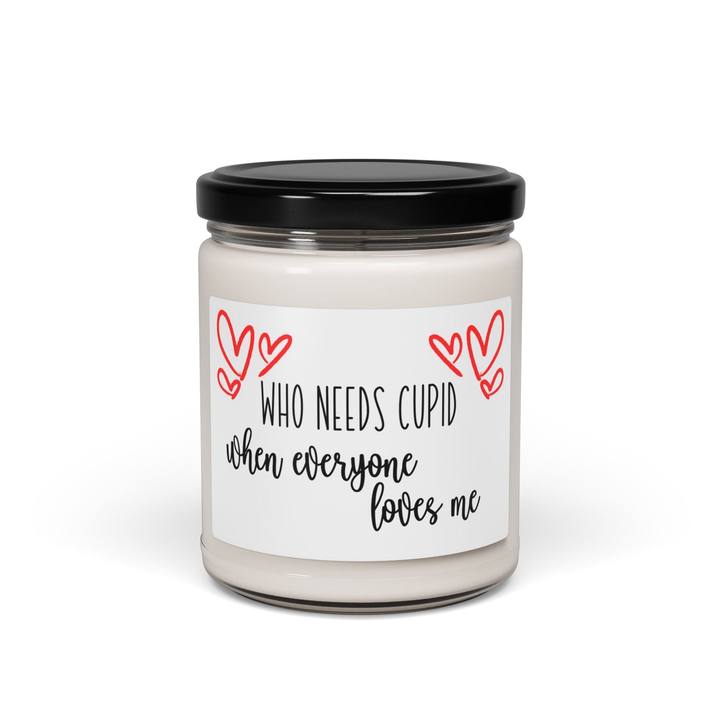Who Needs Cupid When Everyone Loves Me - Candle