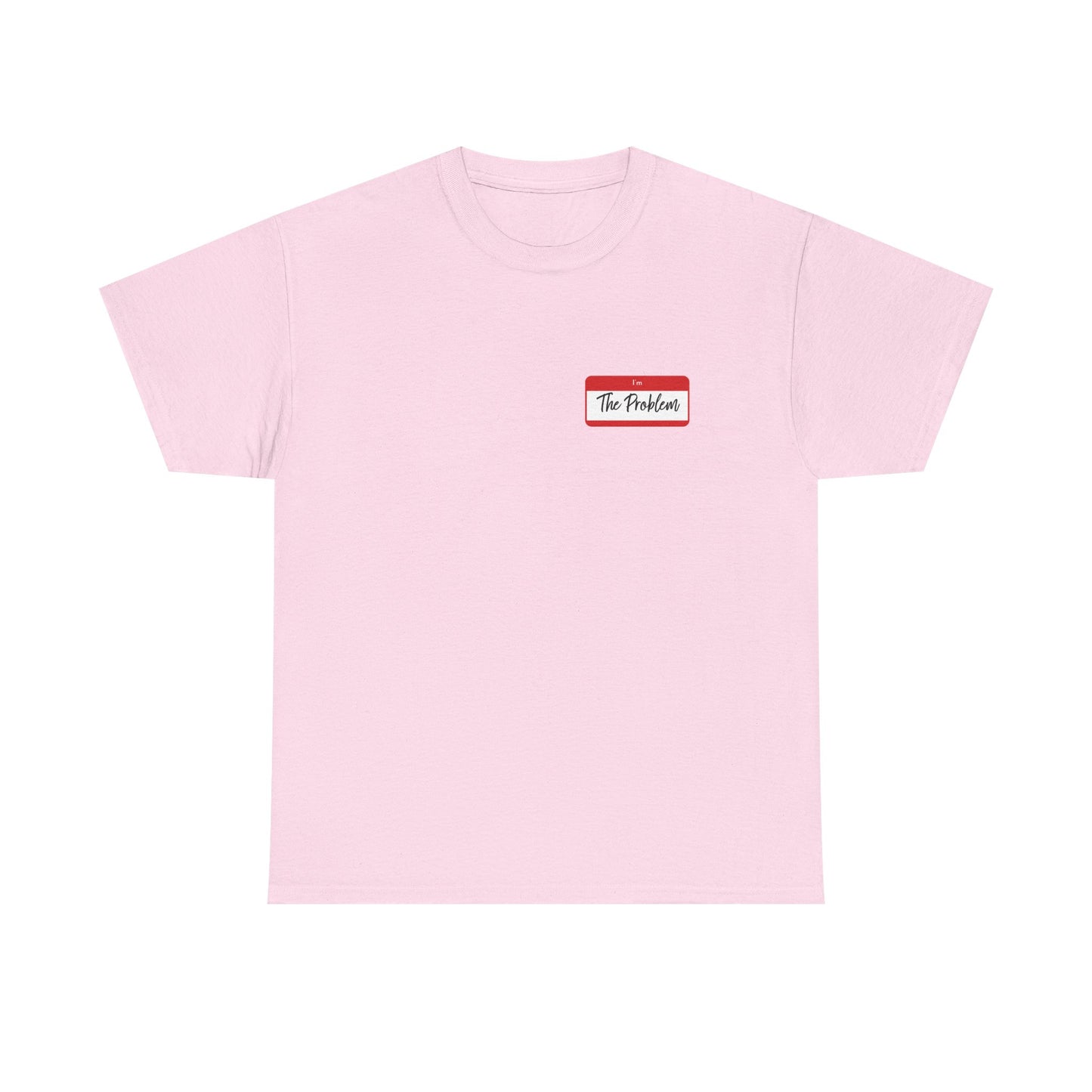 I'm The Problem Shirt