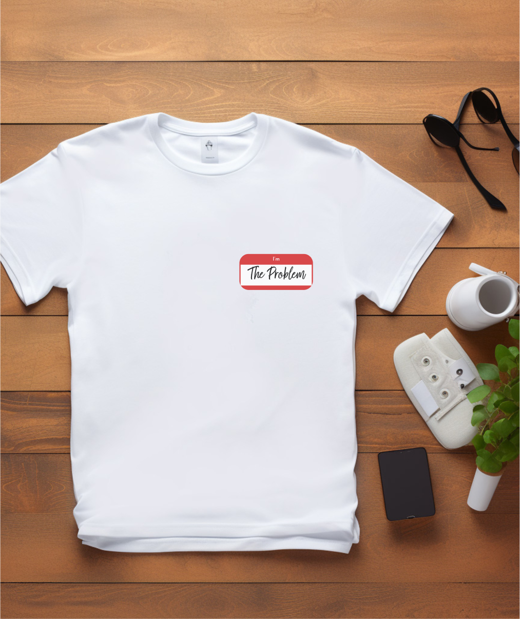 I'm The Problem Shirt