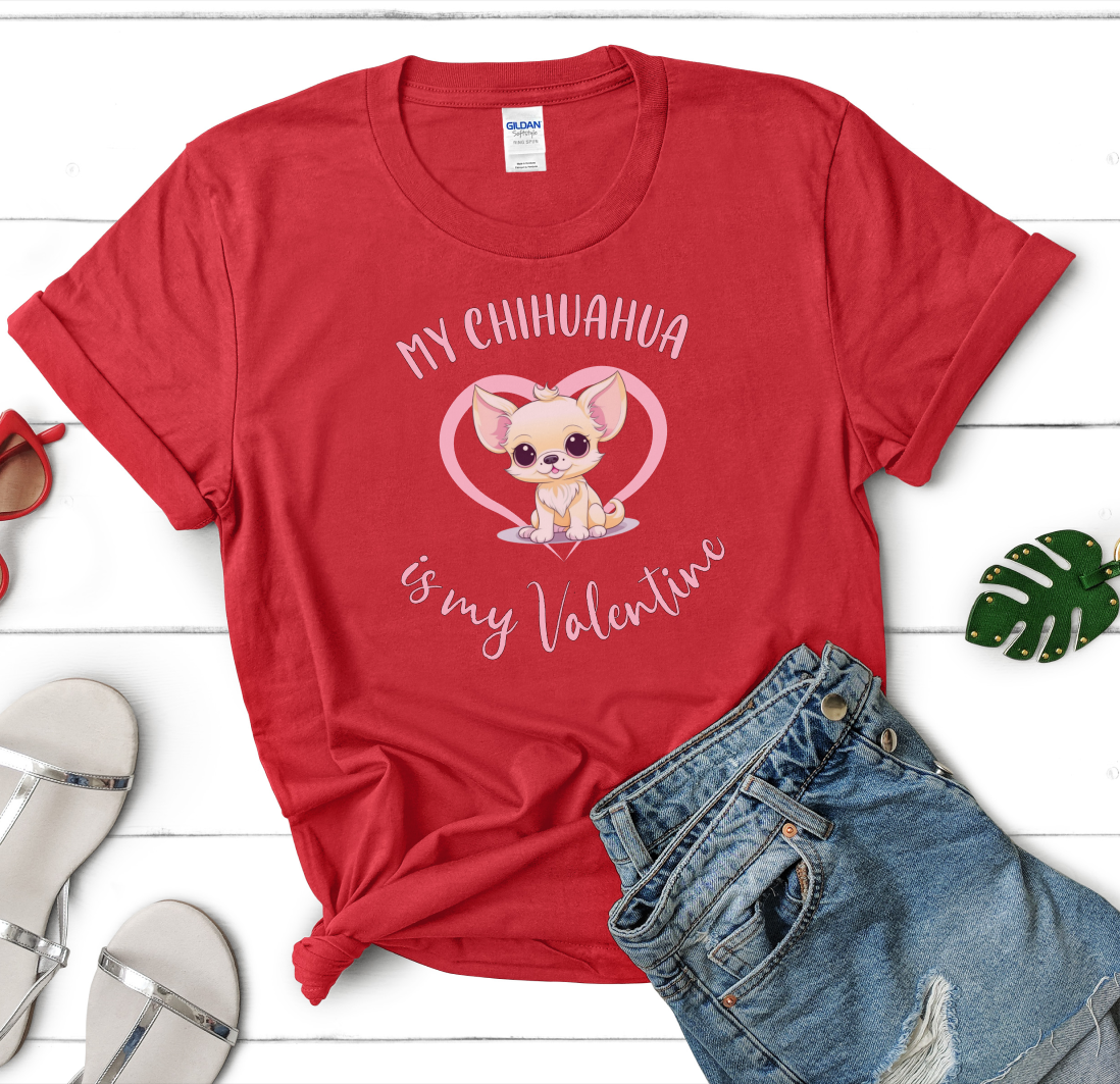 My Chihuahua is My Valentine Shirt