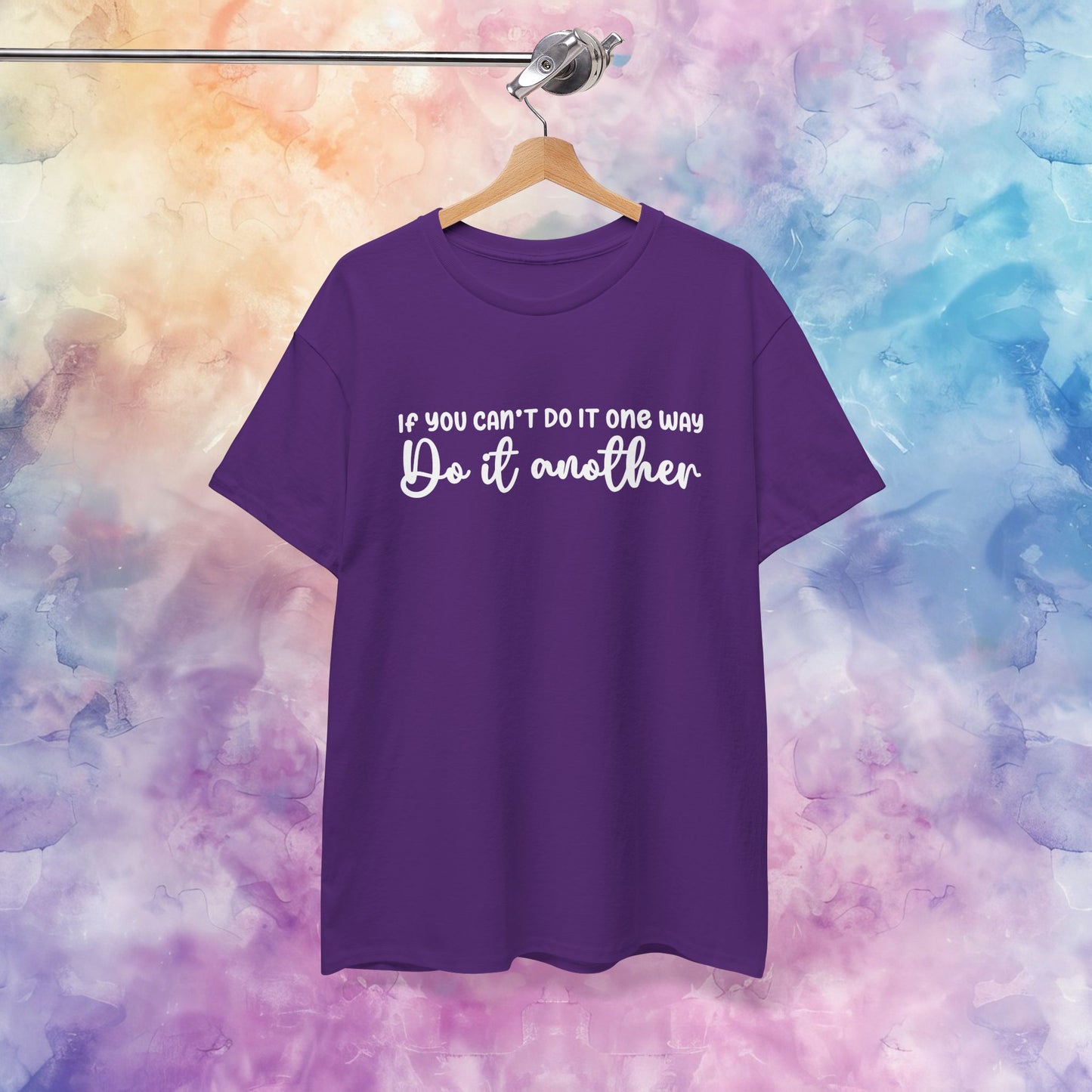 Motivational Tee - If You Can't Do It One Way Do It Another