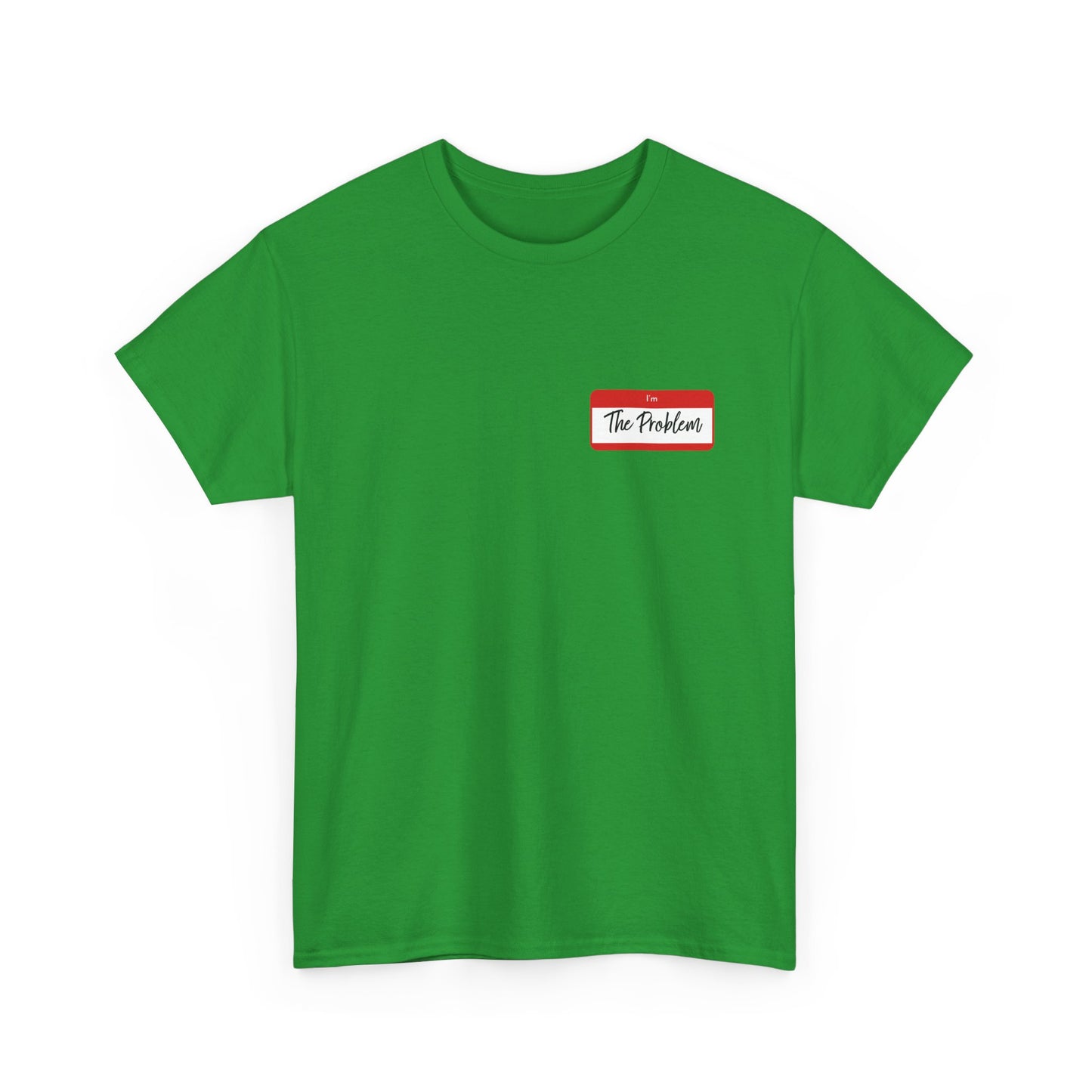 I'm The Problem Shirt