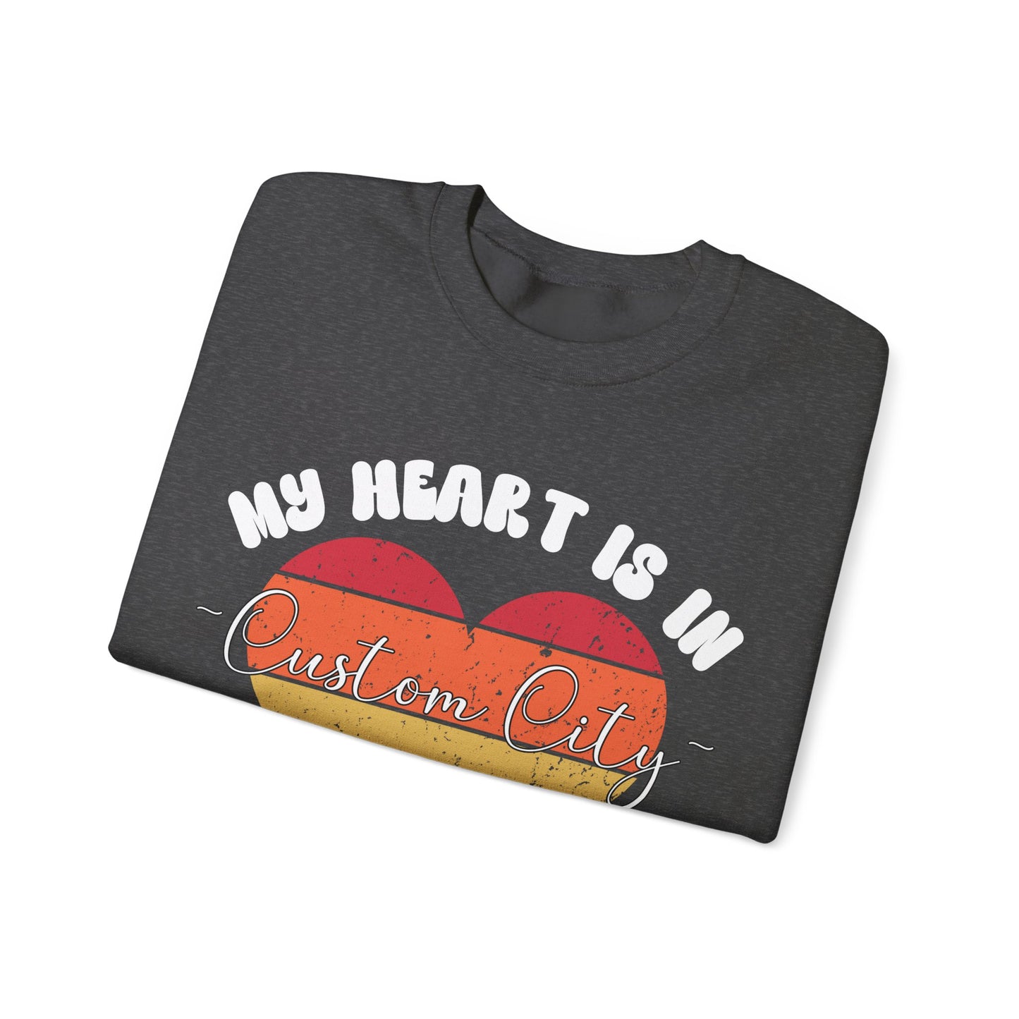 Customizable - My Heart is in _____ City Sweatshirt