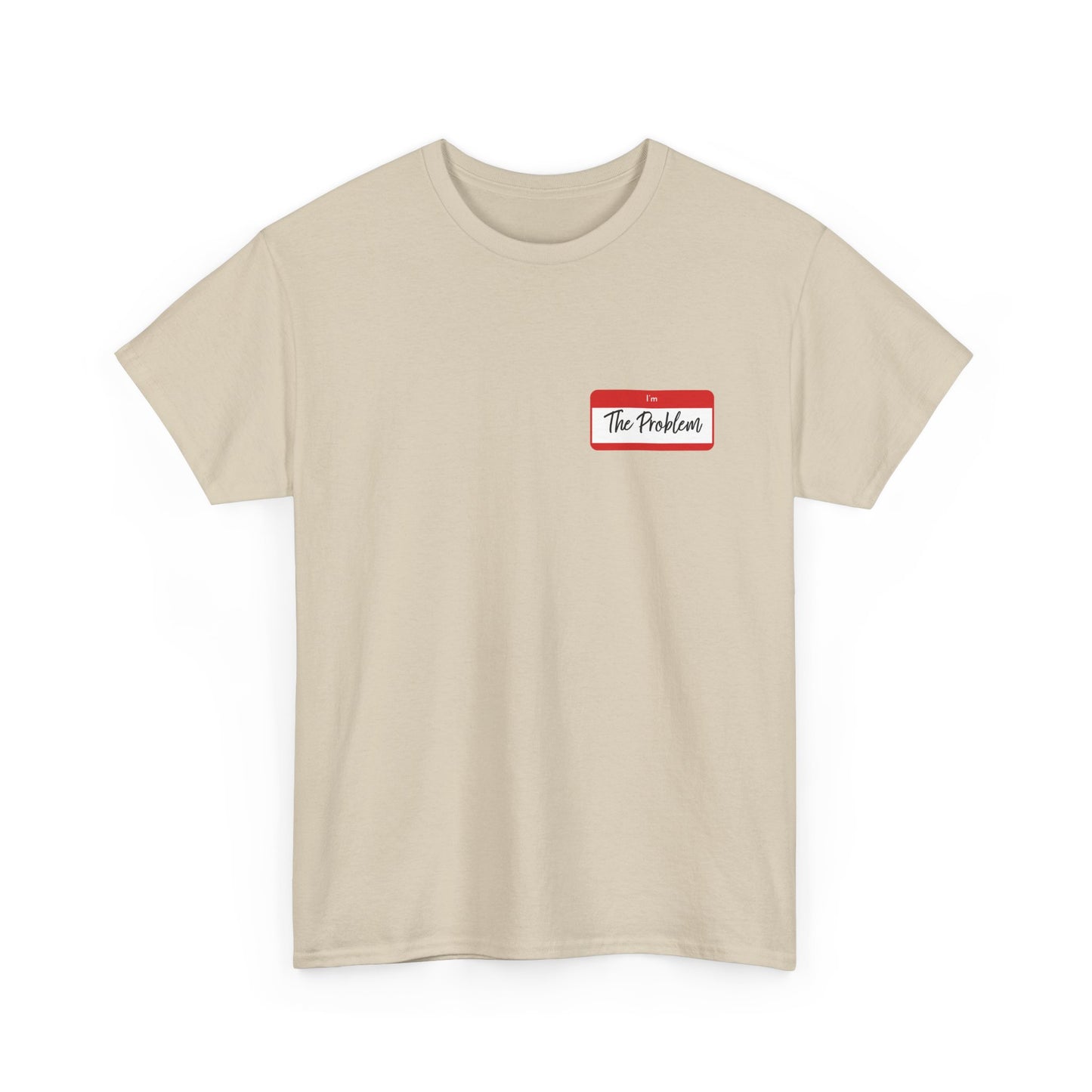 I'm The Problem Shirt