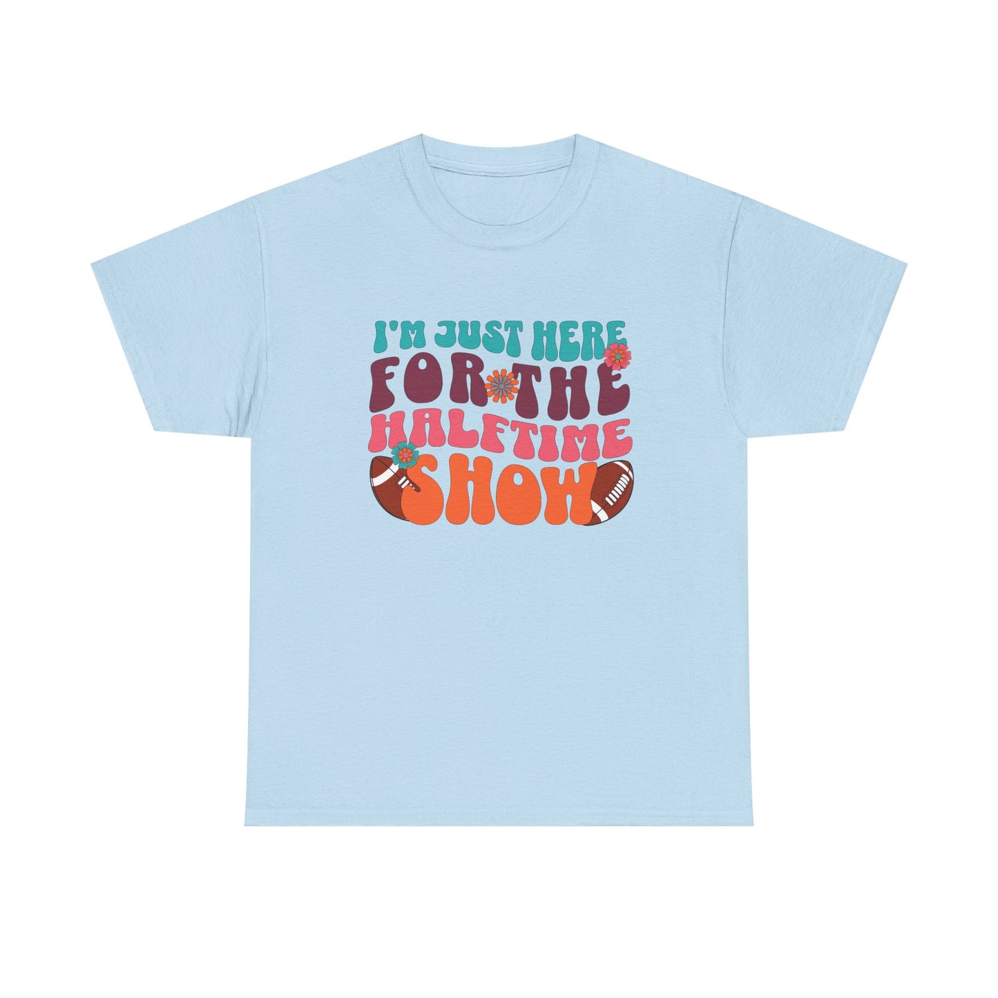 I'm Just Here For the Halftime Show Shirt