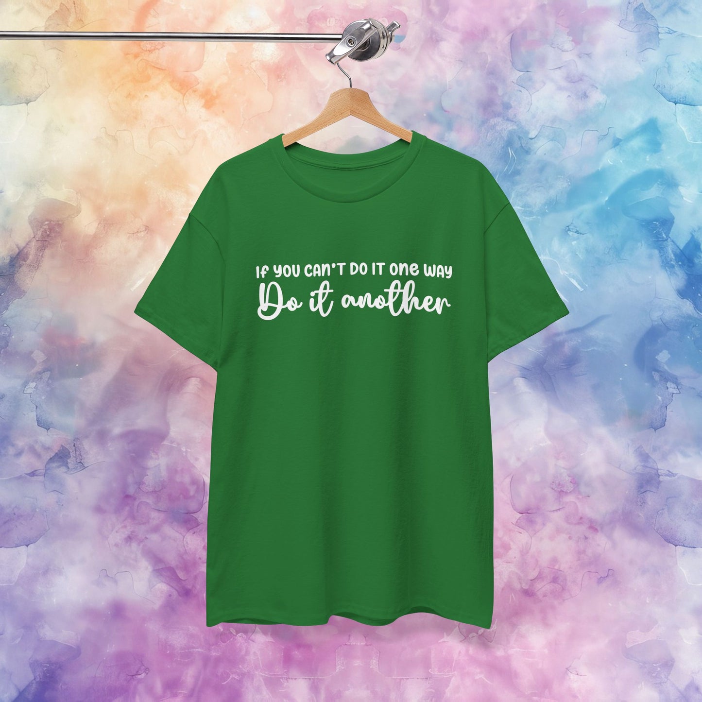 Motivational Tee - If You Can't Do It One Way Do It Another