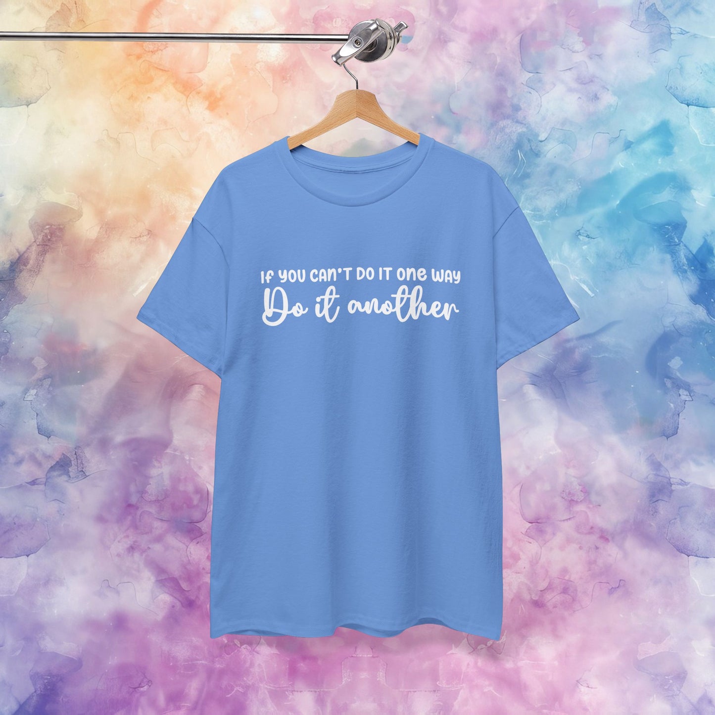 Motivational Tee - If You Can't Do It One Way Do It Another