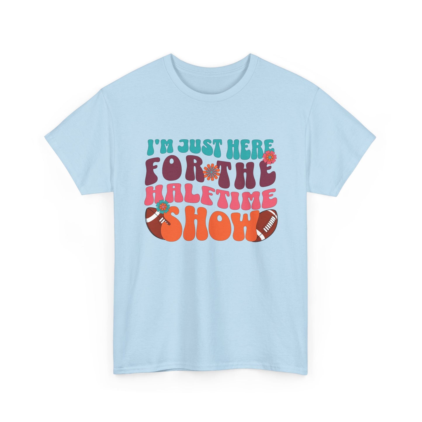 I'm Just Here For the Halftime Show Shirt