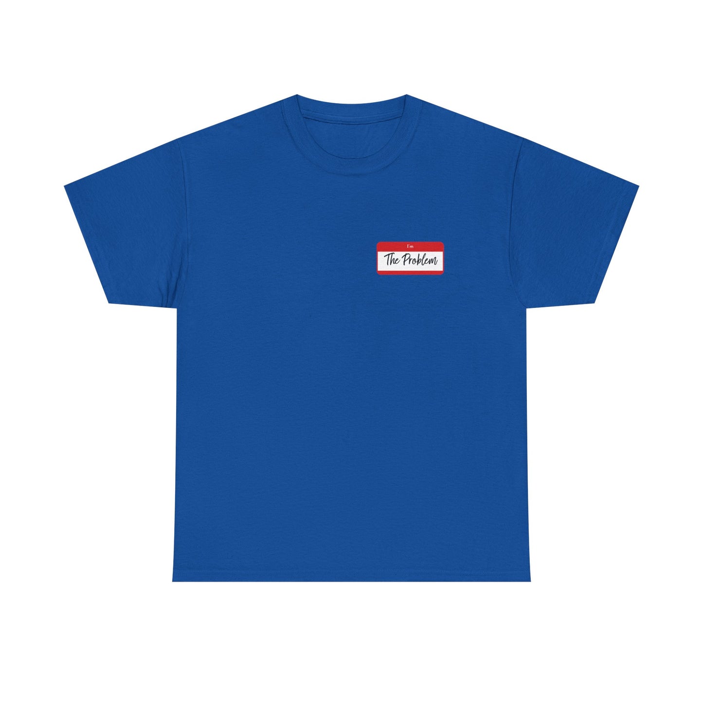 I'm The Problem Shirt