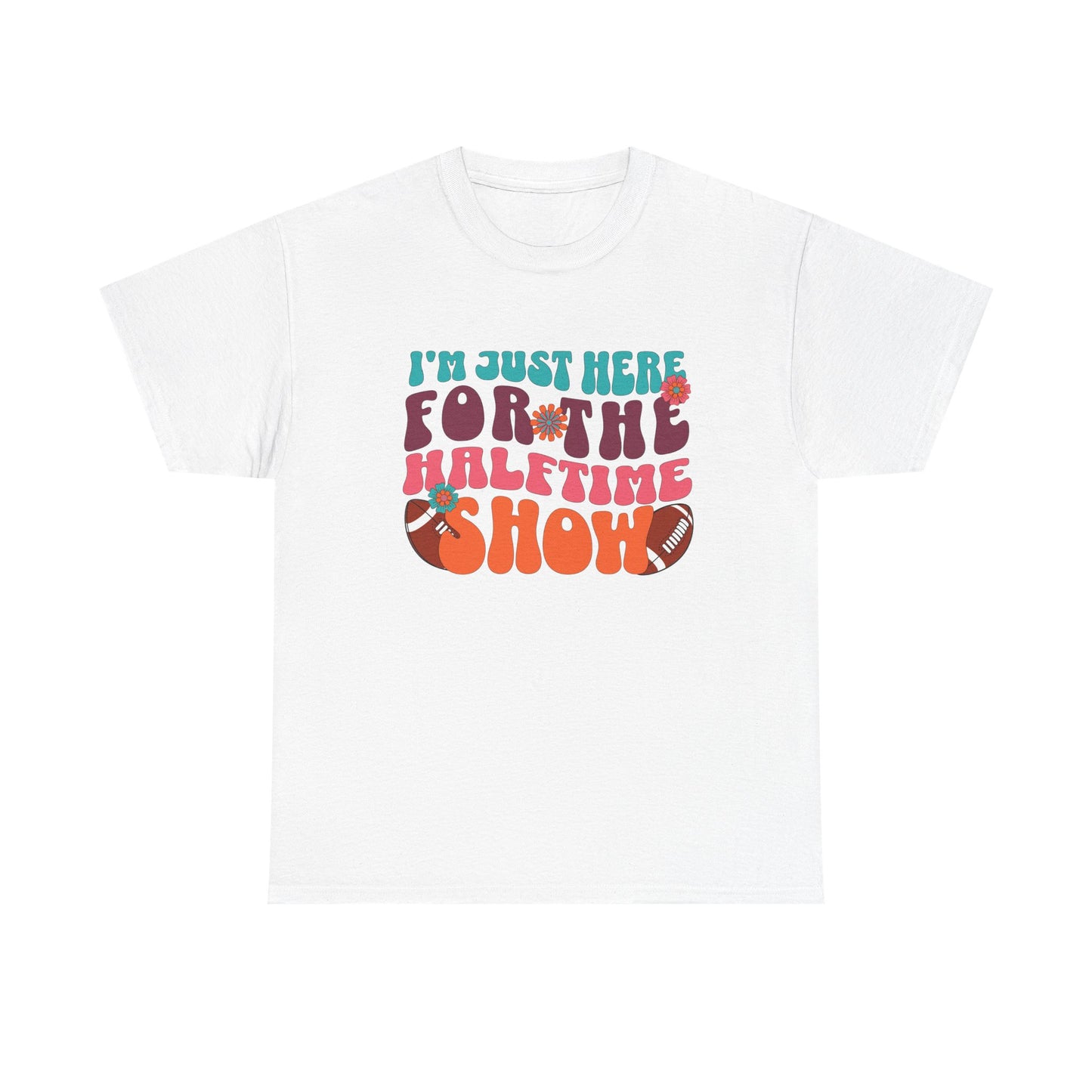 I'm Just Here For the Halftime Show Shirt