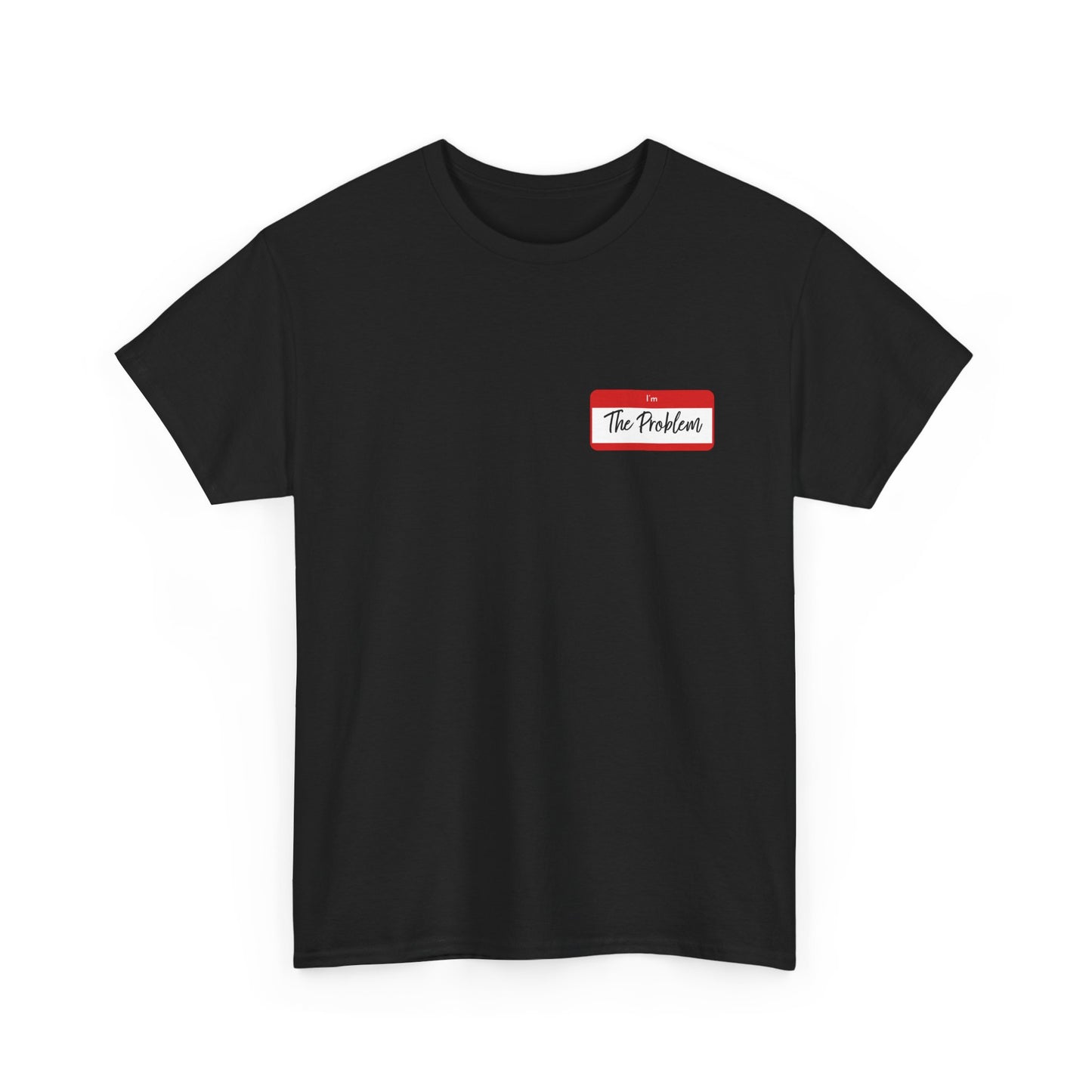 I'm The Problem Shirt