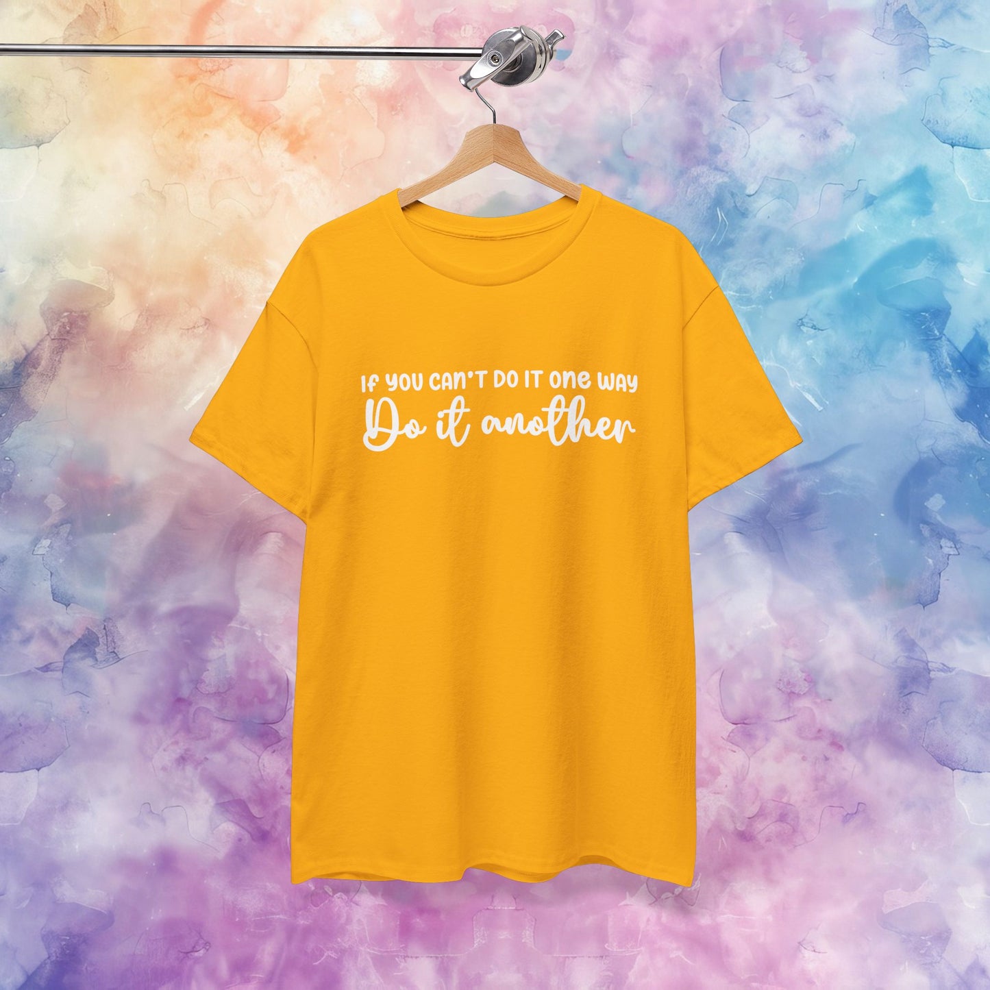 Motivational Tee - If You Can't Do It One Way Do It Another