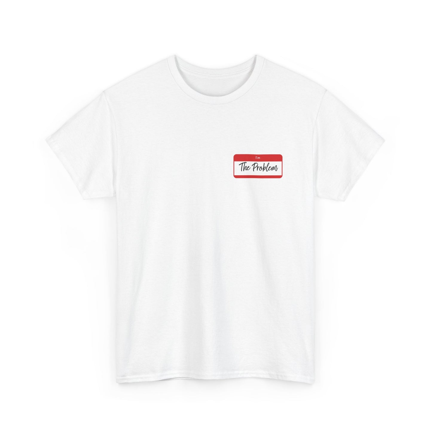 I'm The Problem Shirt