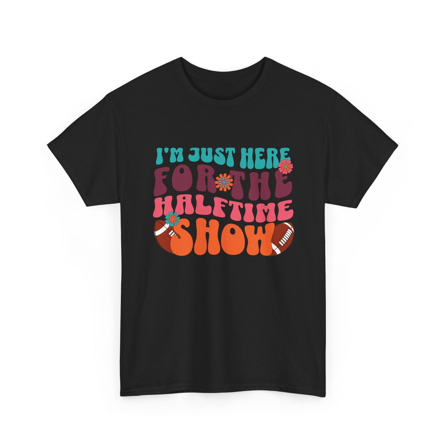 I'm Just Here For the Halftime Show Shirt