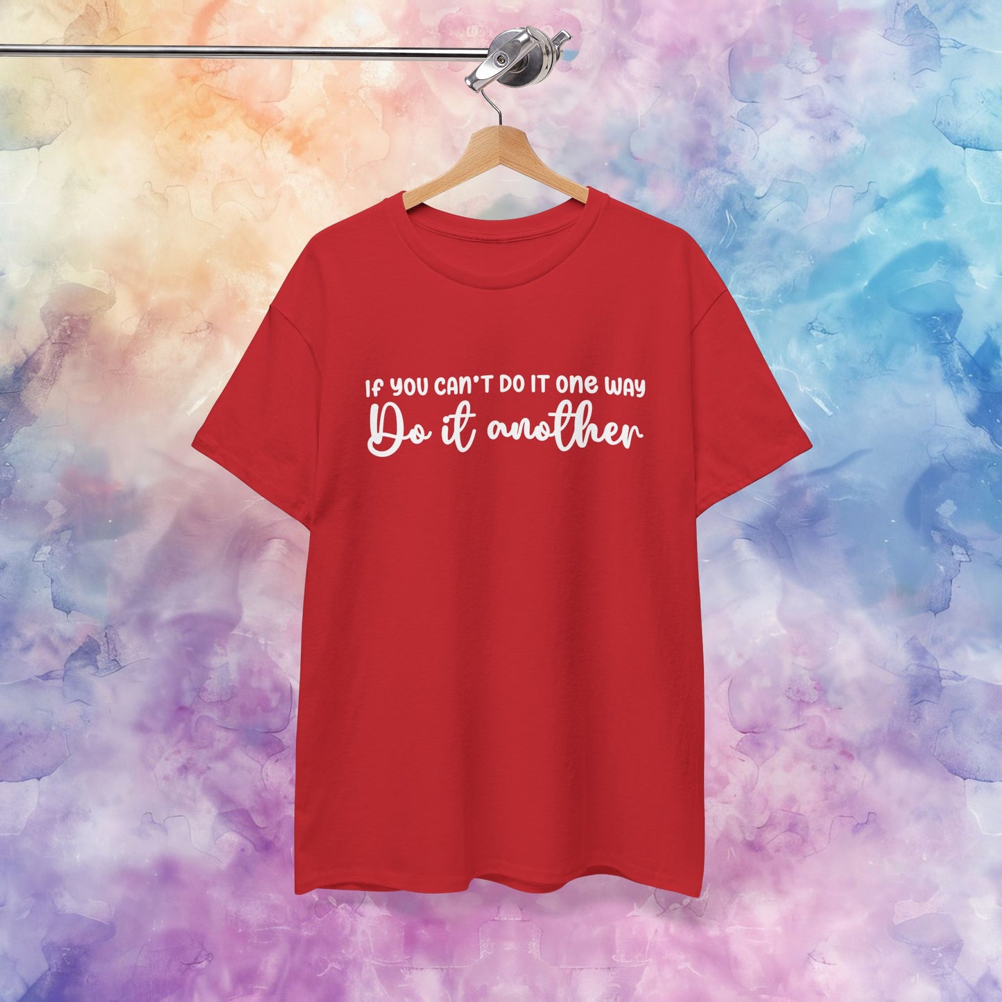 Motivational Tee - If You Can't Do It One Way Do It Another