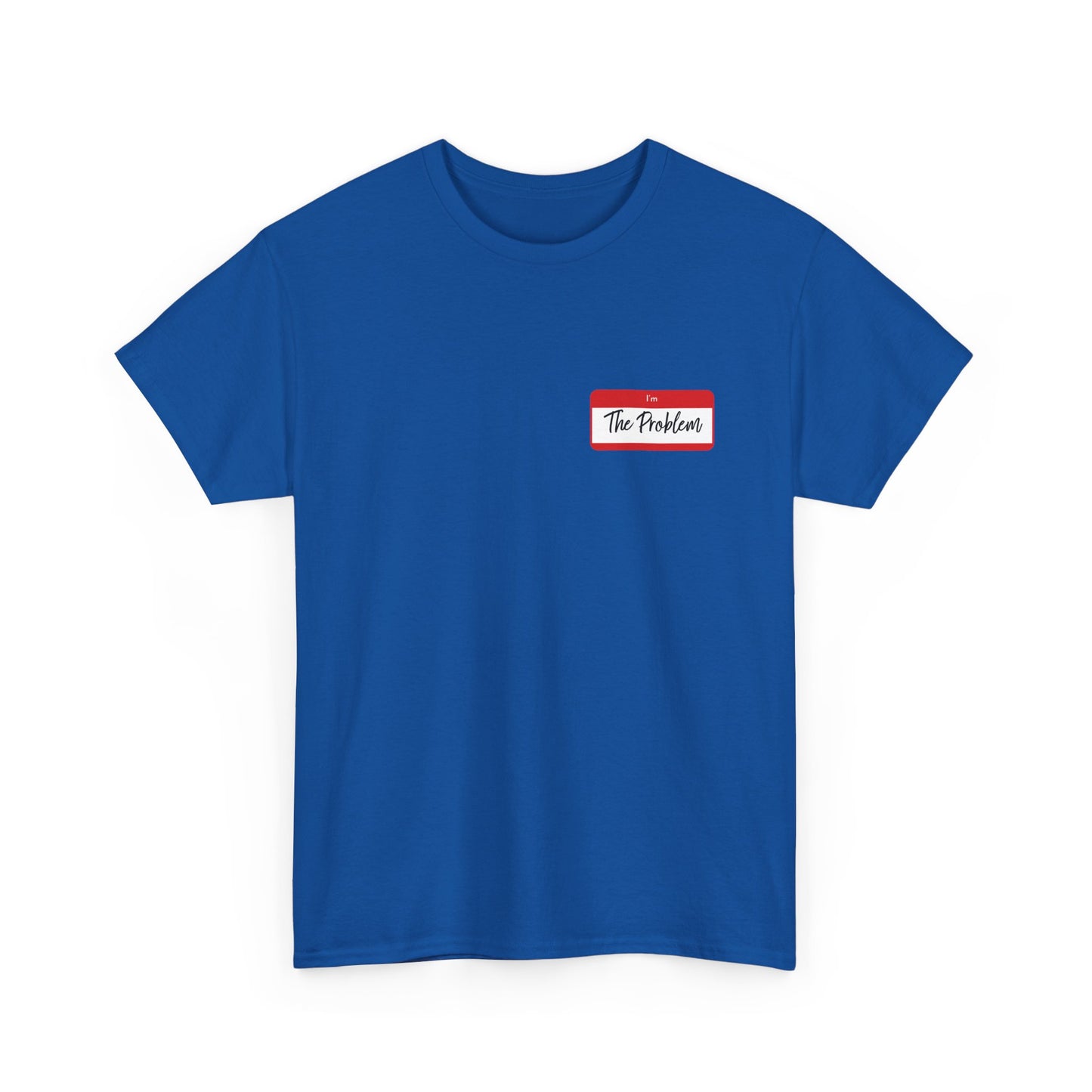 I'm The Problem Shirt