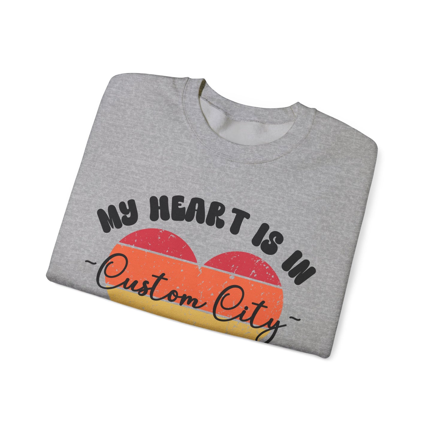 Customizable - My Heart is in _____ City Sweatshirt