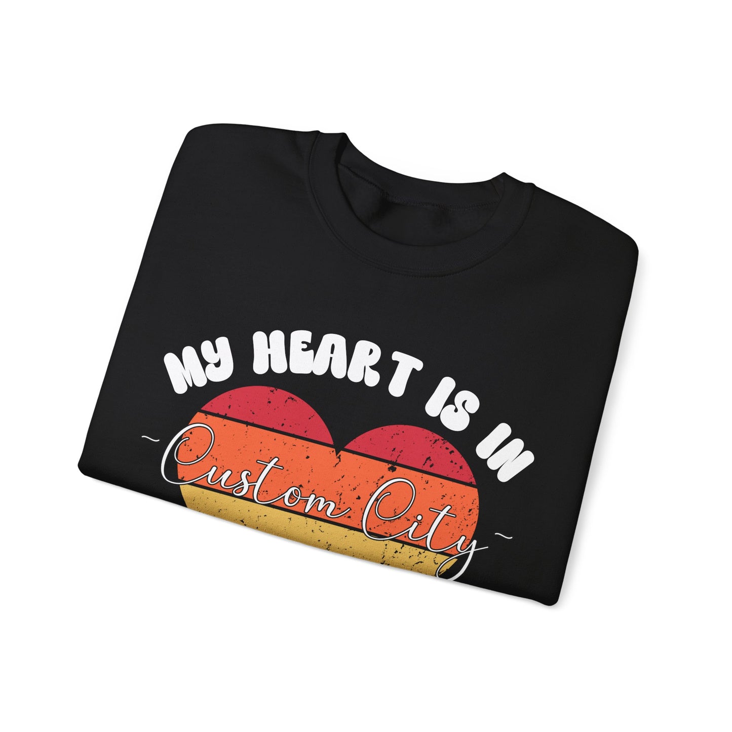 Customizable - My Heart is in _____ City Sweatshirt