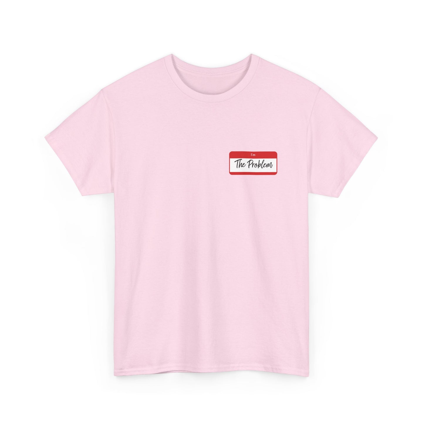 I'm The Problem Shirt