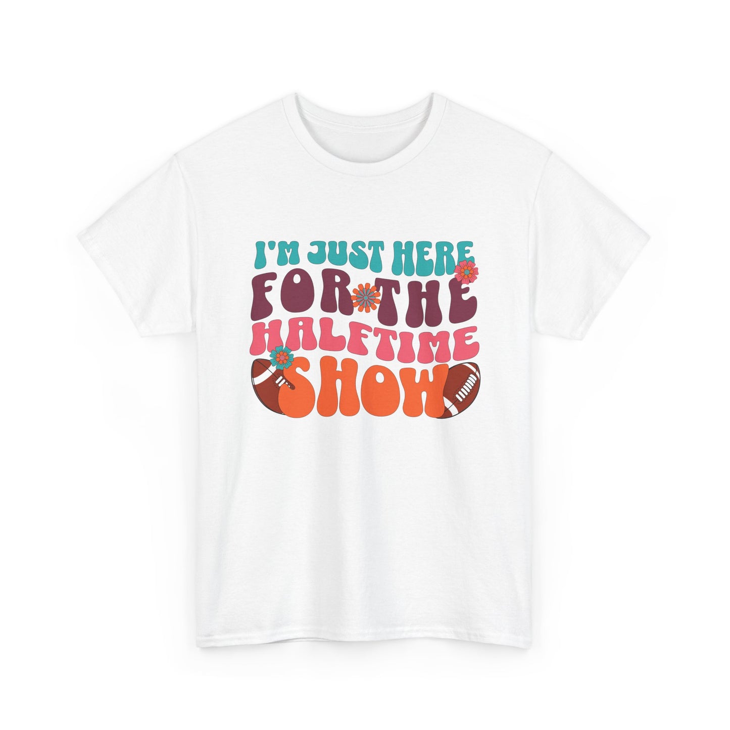 I'm Just Here For the Halftime Show Shirt