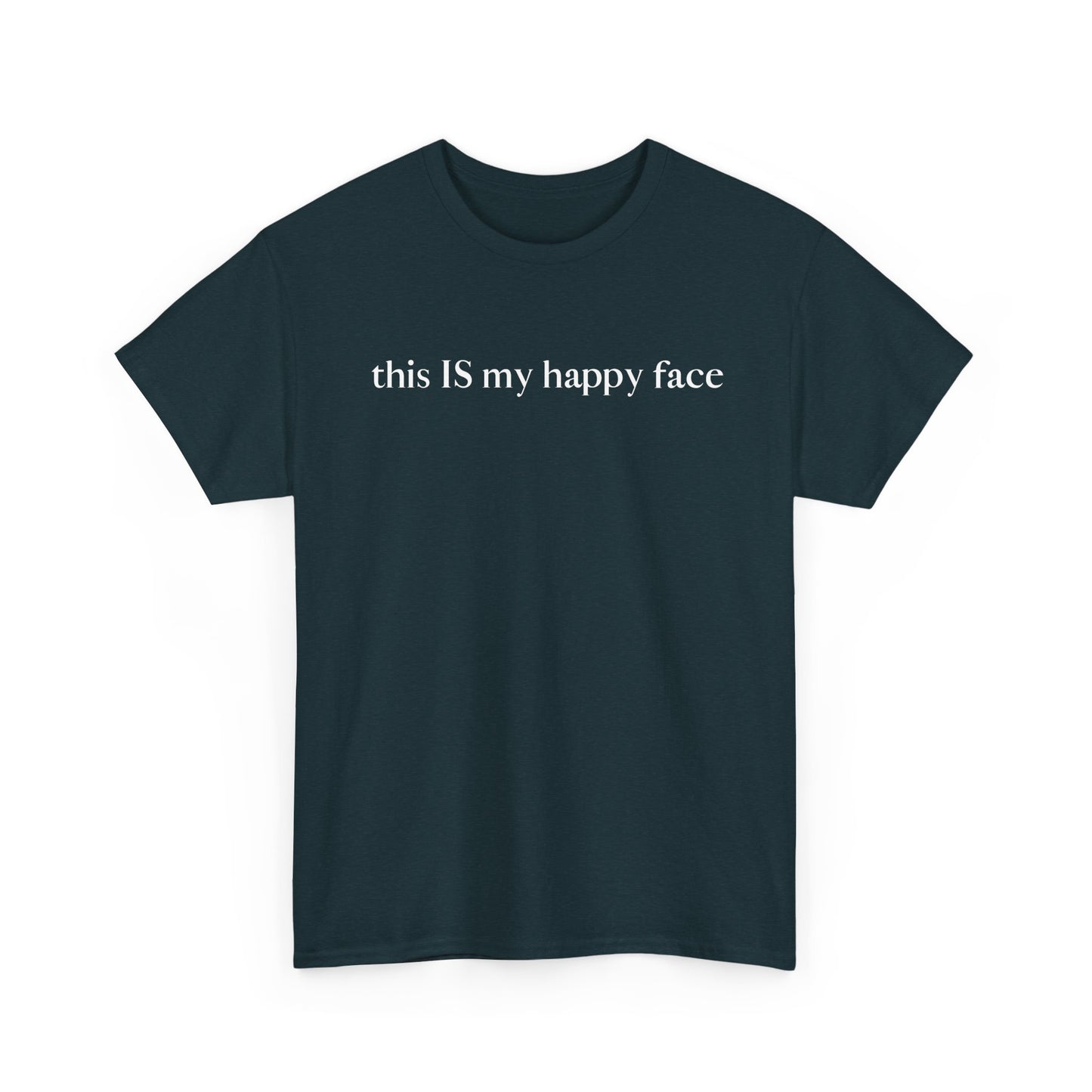 A navy blue unisex cotton t-shirt with the text 'this IS my happy face' printed in white across the chest. All characters are lower case except the word 'IS' which are in capital letters.