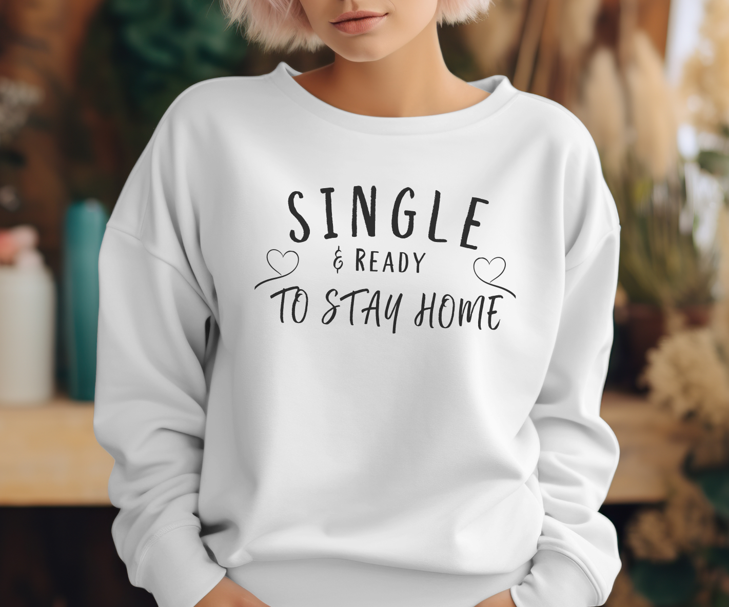 Single and Ready to Stay Home Sweatshirt