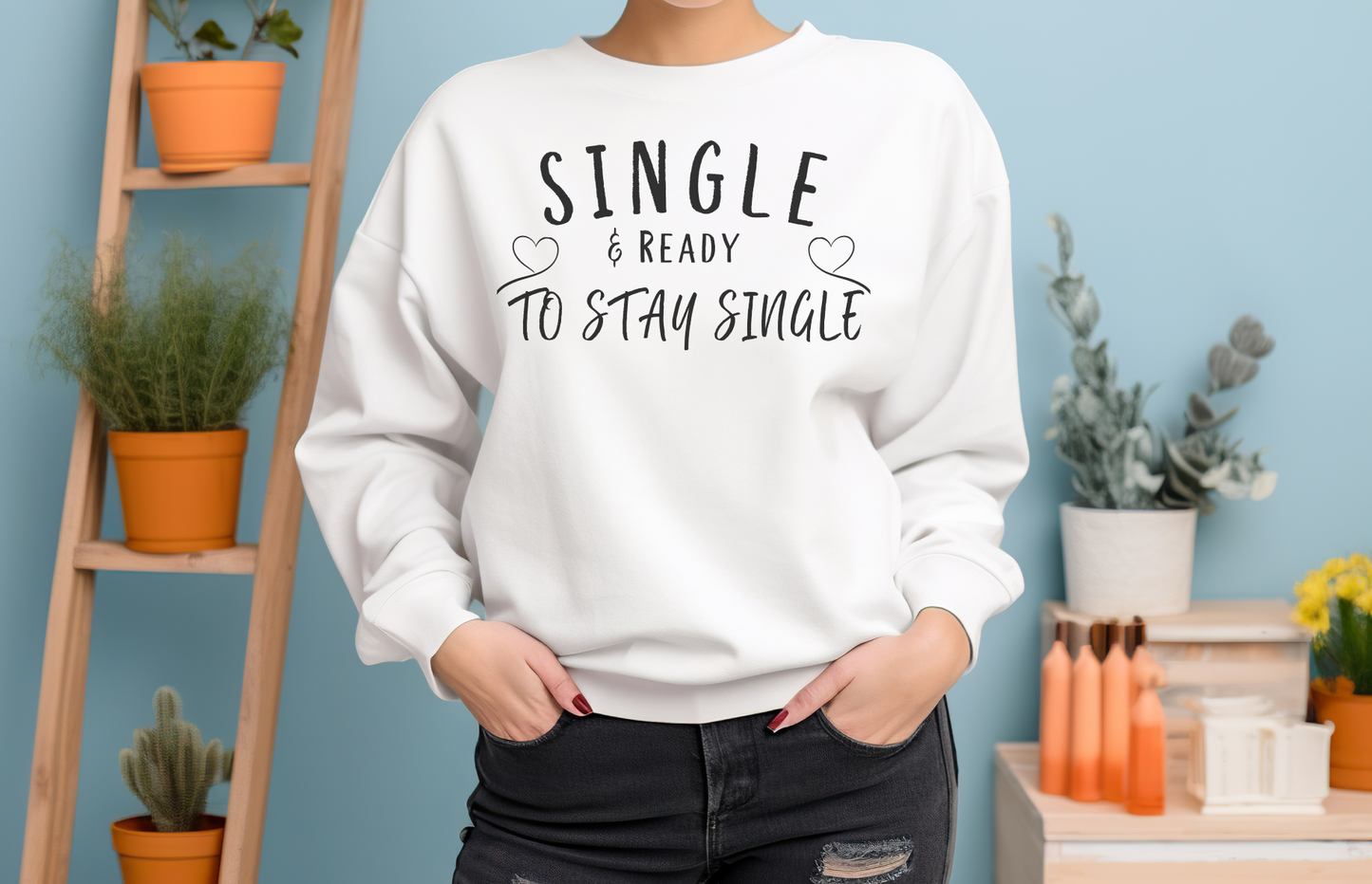 Single and Ready to Stay Single Sweatshirt